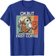 Ok But First Coffee for Coffee Lovers Owl T-Shirt - T-Shirt | Royal