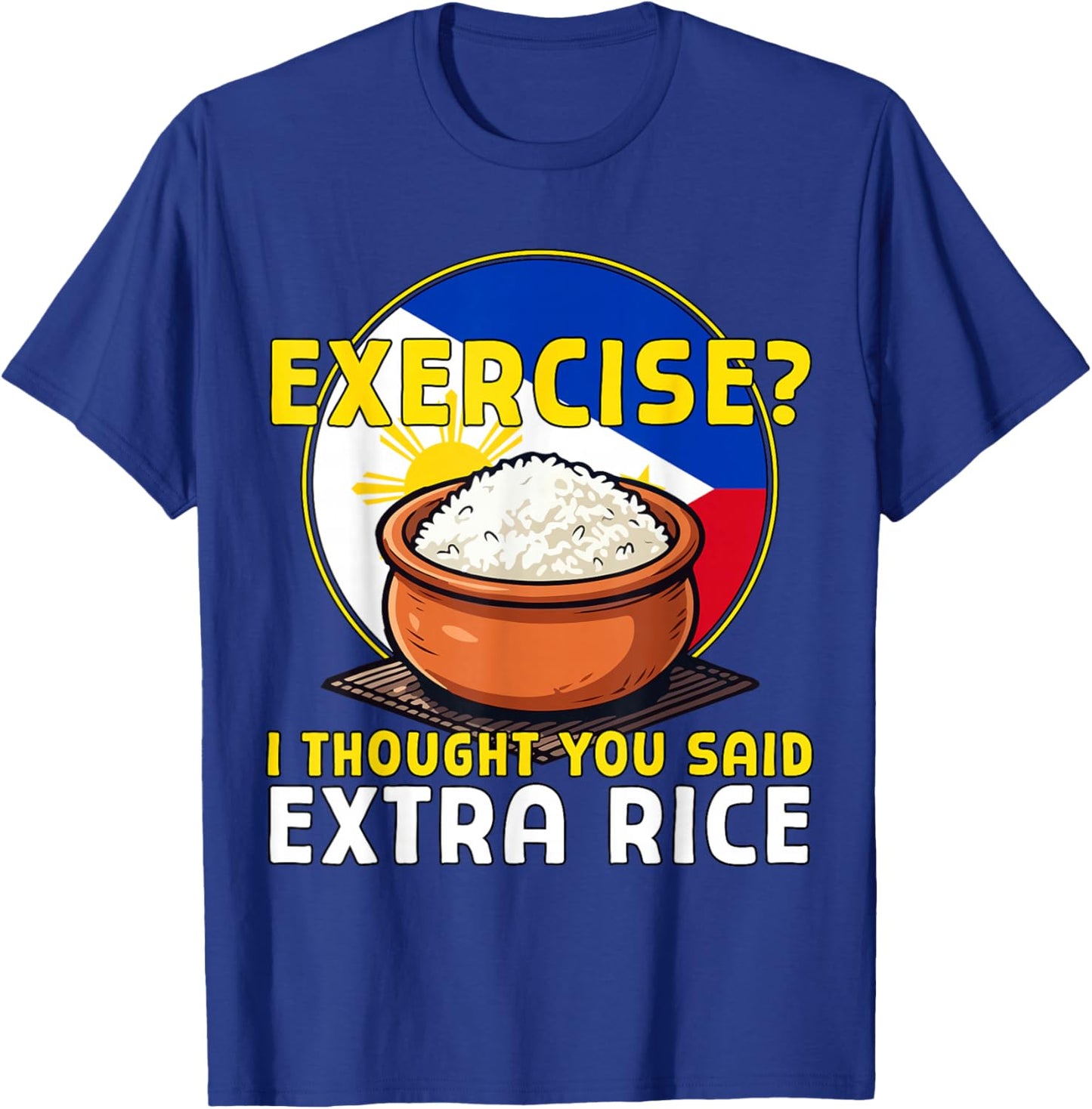 Exercise I Thought You Said Extra Rice Funny Philippines T-Shirt - T-Shirt | Royal