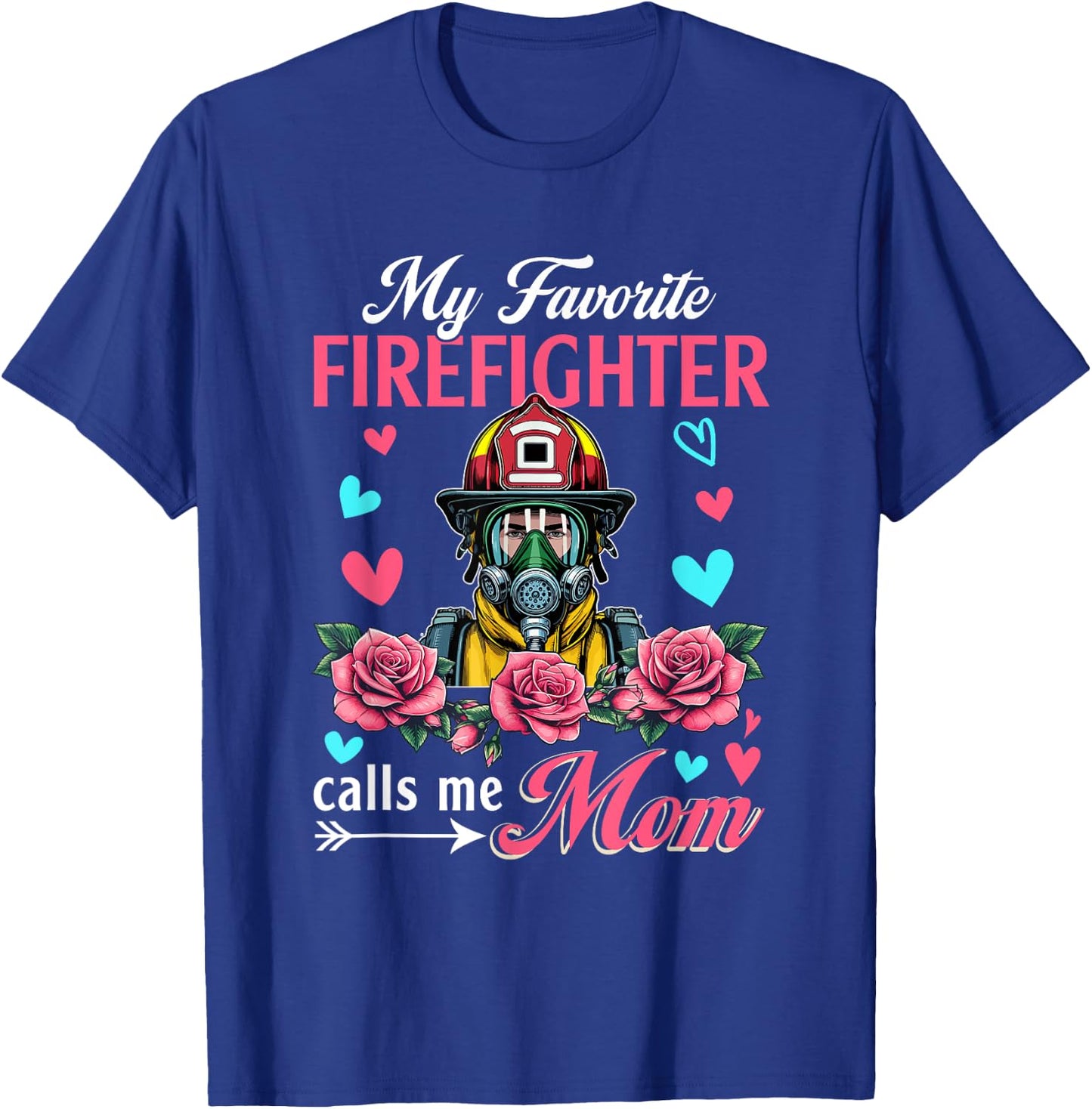 My Favorite Firefighter Calls Me Mom Mother's Day Flowers T-Shirt - T-Shirt | Royal