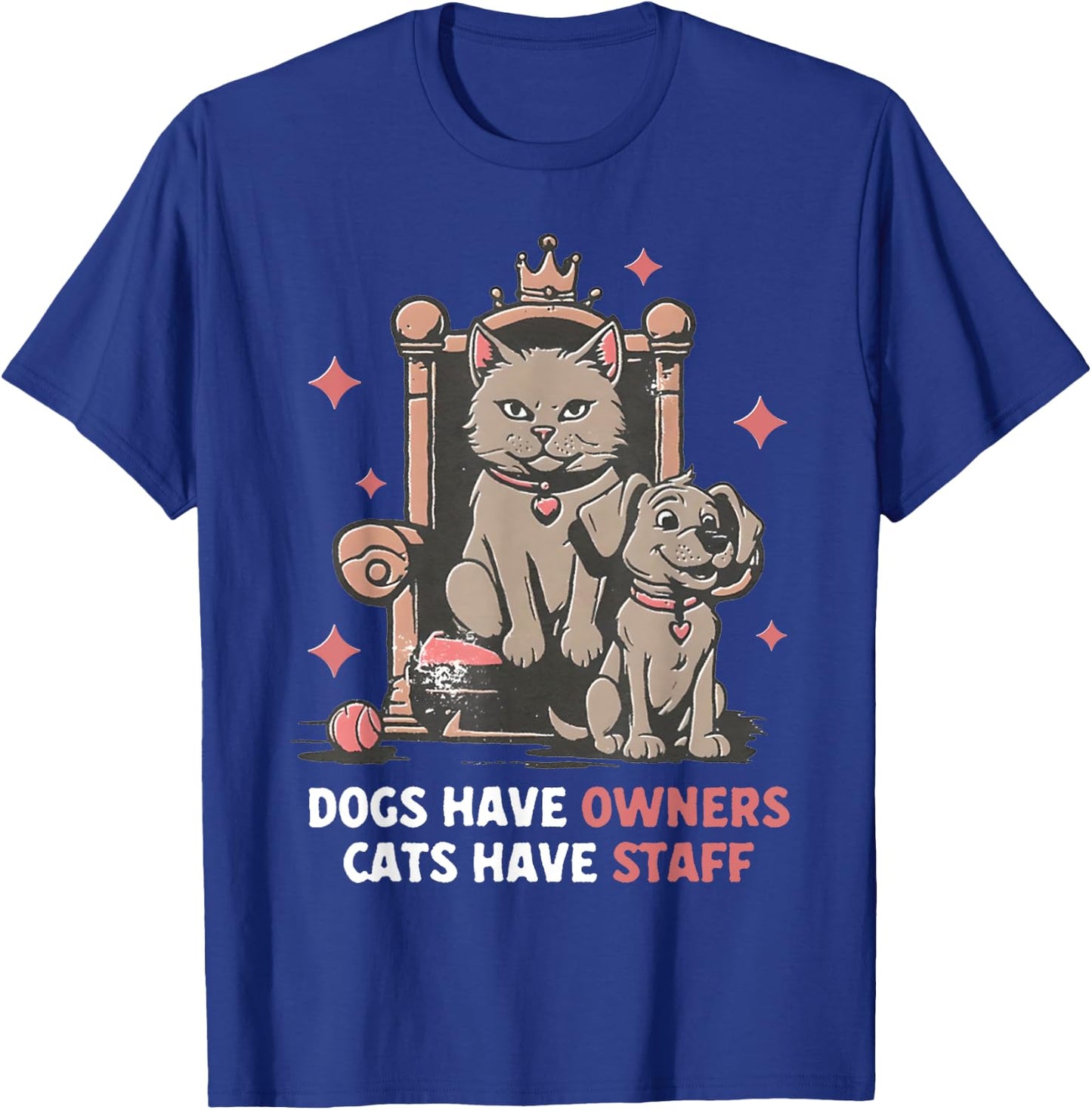 Dogs Have Owners Cats Have Staff Funny Pet Mom Dad Cat Lover Women T-Shirt - T-Shirt | Royal