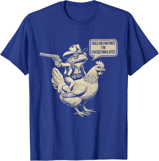 Hold On Partner I'm Overstimulated Cowboy Frog Humor T-Shirt - T-Shirt | Royal