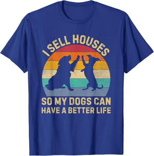 I Sell Houses So My Dog Can Have a Better Life Realtor T-Shirt - T-Shirt | Royal