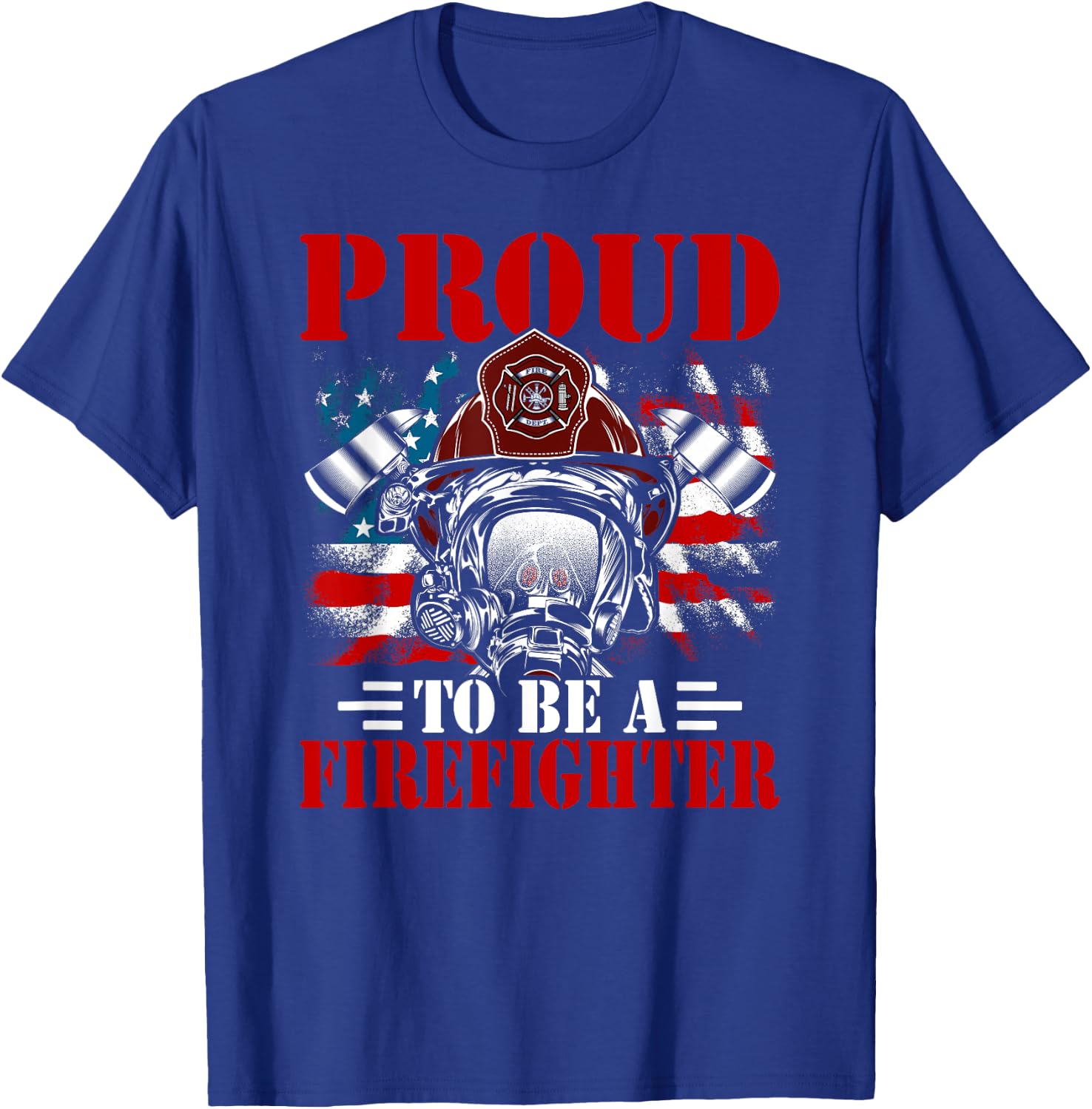 Proud To Be A Firefighter Fireman Firefighting T-Shirt - T-Shirt | Royal