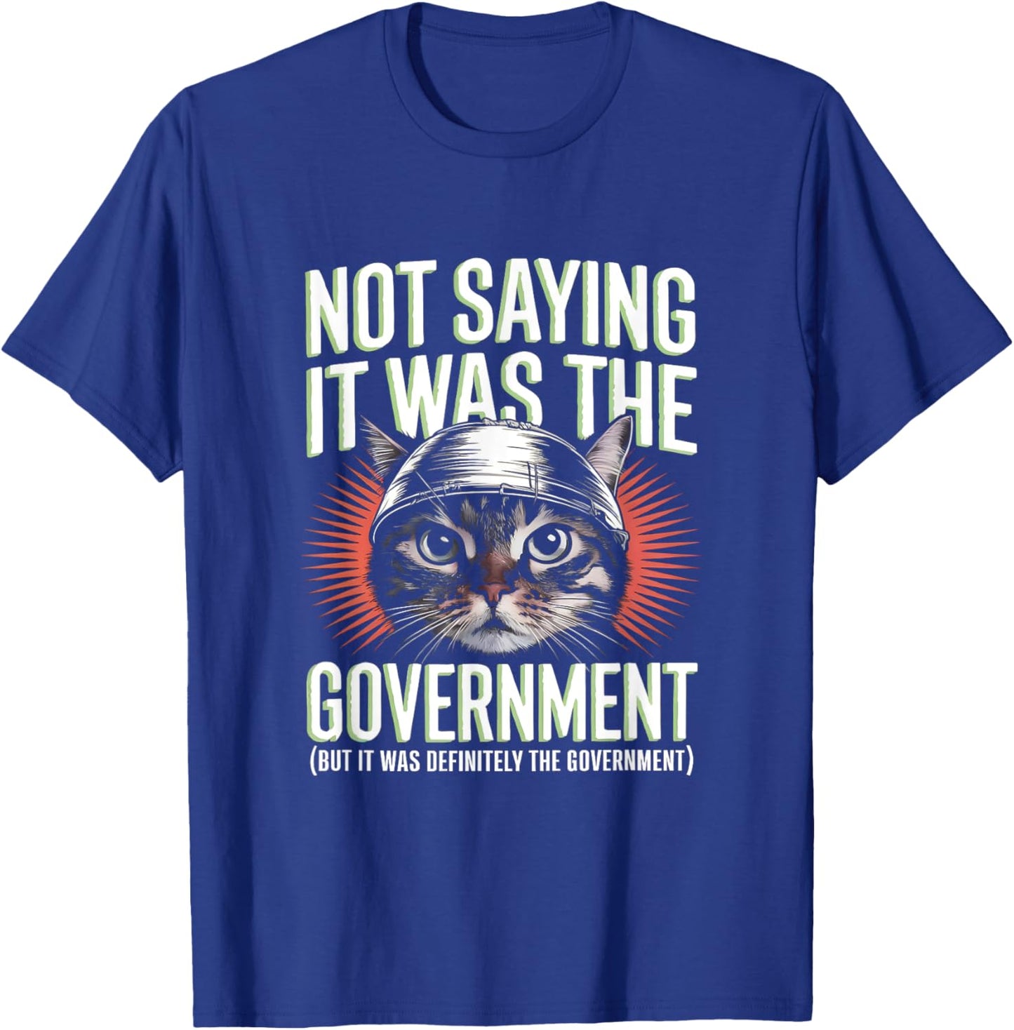 I'm Not Saying It Was The Government - Funny Cat Conspiracy T-Shirt - T-Shirt | Royal