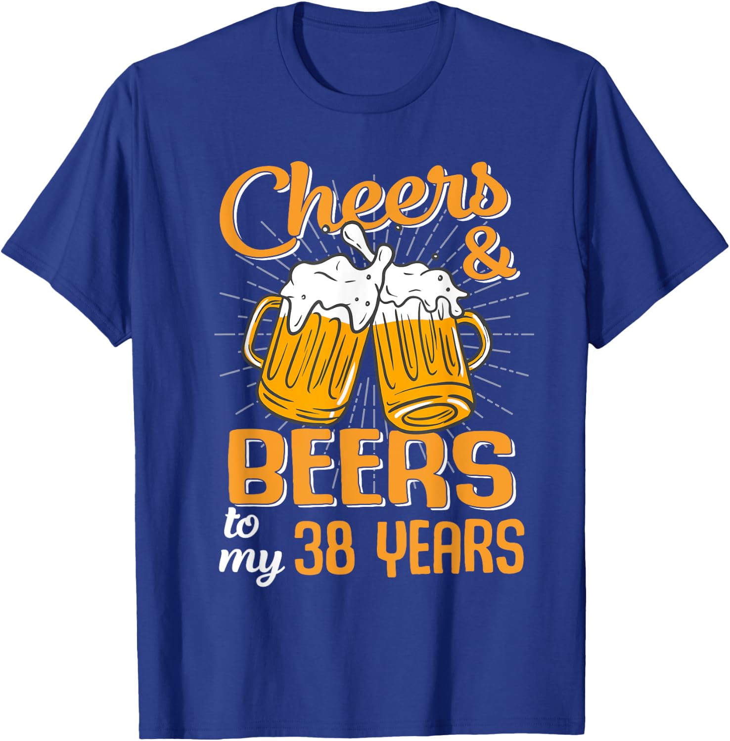 Cheers And Beers To My 38 Years 38th Birthday Funny Birthday T-Shirt - T-Shirt | Royal