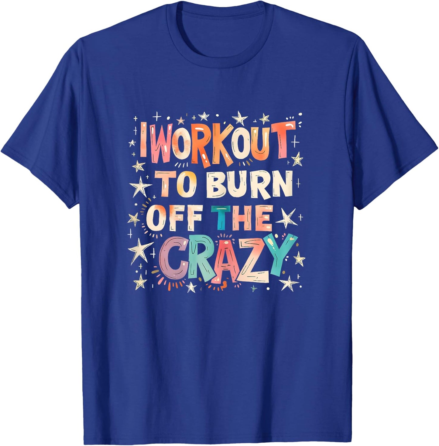 I Workout to Burn Off The Crazy. funny Women T-Shirt - T-Shirt | Royal