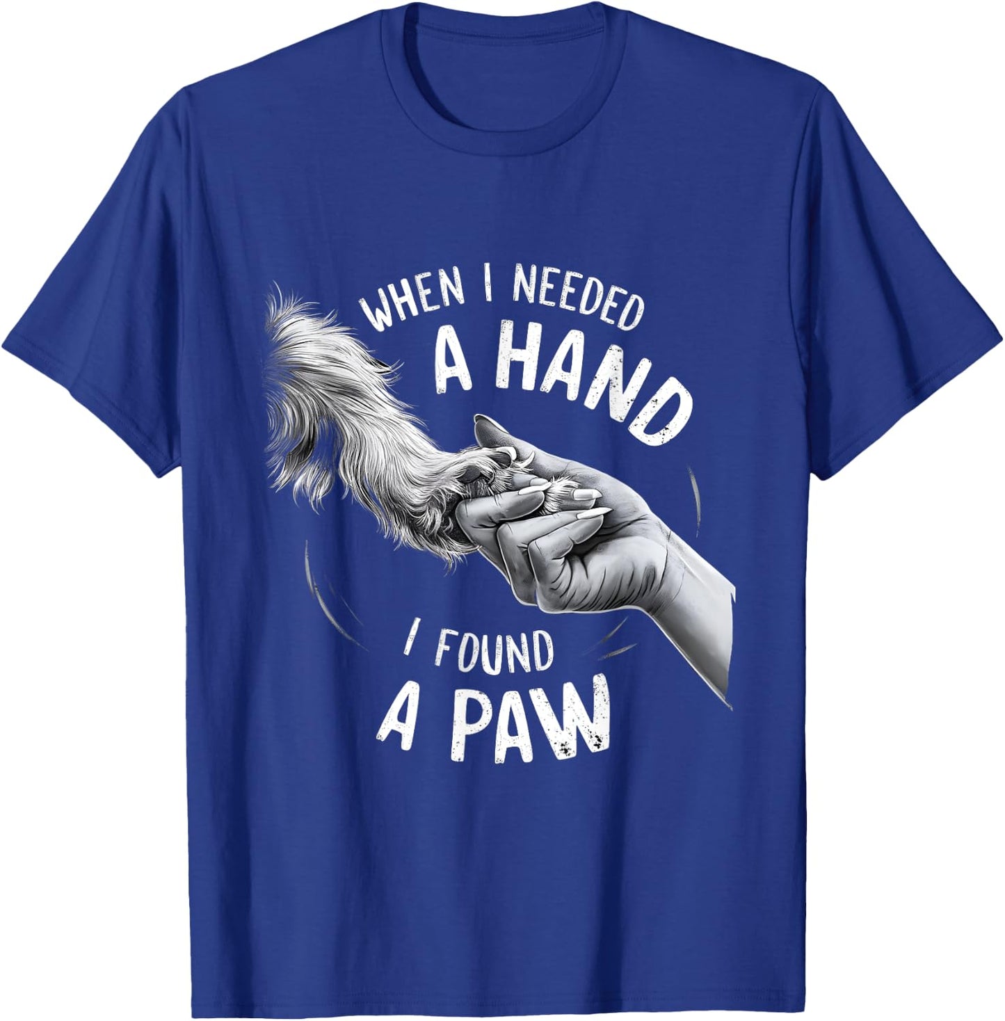 Dog Owner Dog Lover When I Needed a Hand I Found a Paw Women Kids T-Shirt - T-Shirt | Royal