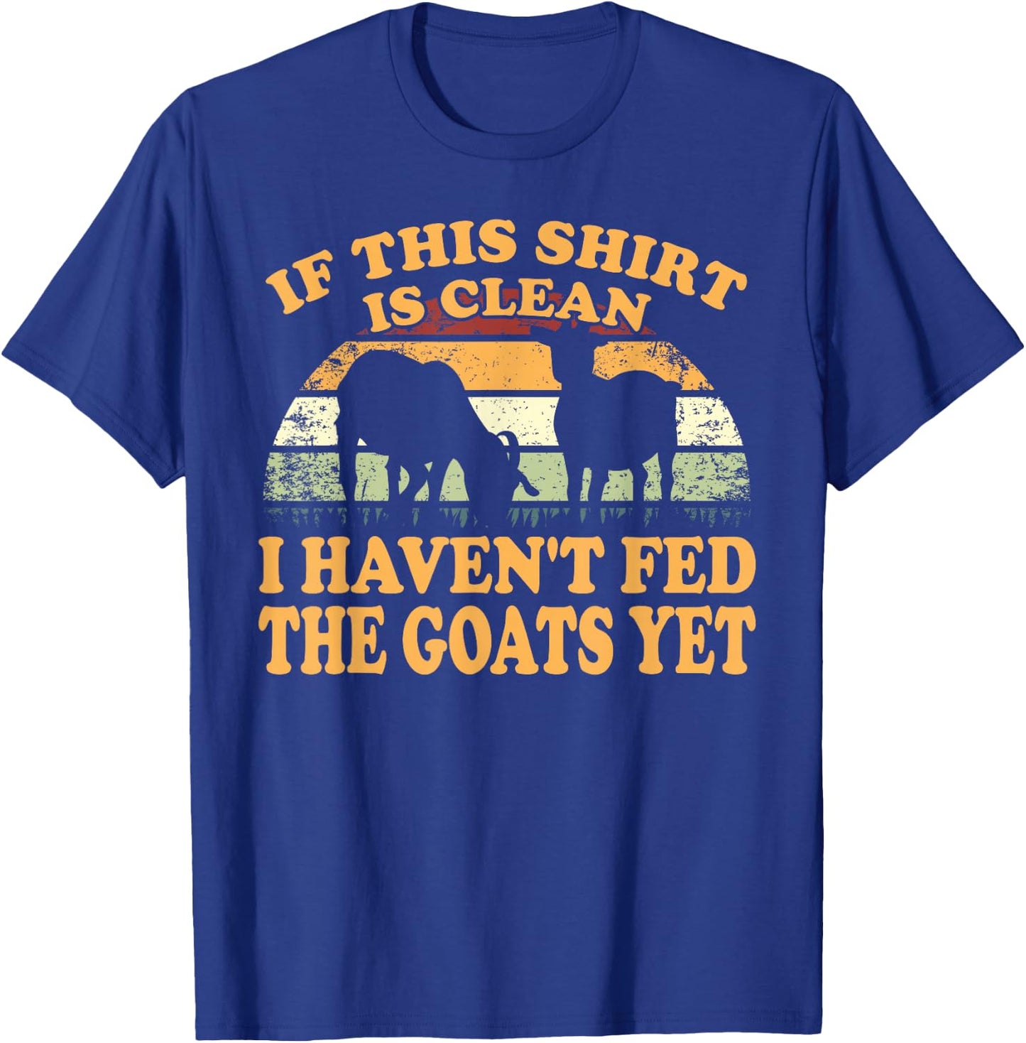Farm Animal I Haven't Fed The Goats Yet Goat T-Shirt - T-Shirt | Royal
