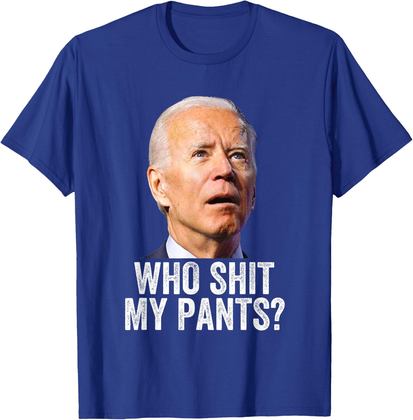 Who Shit My Pants? Funny Anti Joe Biden, Conservative Humor T-Shirt - T-Shirt | Royal