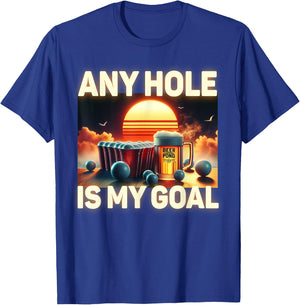 Any Hole Is My Goal - Drinking Game Beer Pong T-Shirt - T-Shirt | Royal
