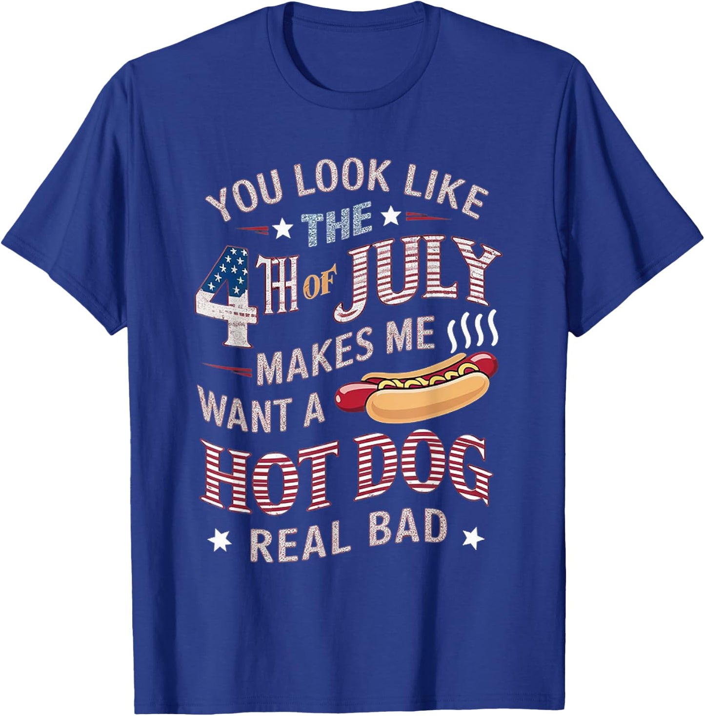 You Look Like The 4th Of July Makes Me Want Hot Dog Real Bad Women Kids Men T-Shirt - T-Shirt | Royal