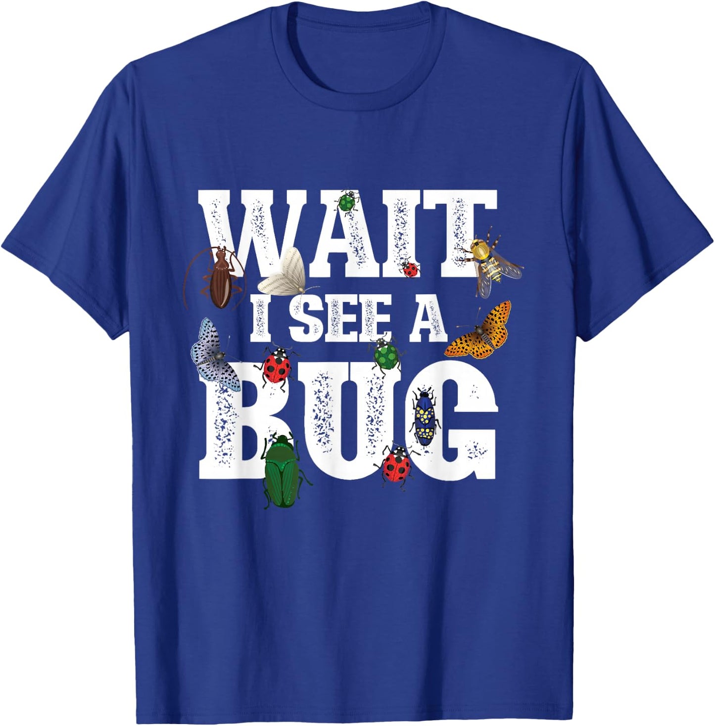 Wait I See A Bug - Entomology Insect Collector Entomologist T-Shirt - T-Shirt | Royal