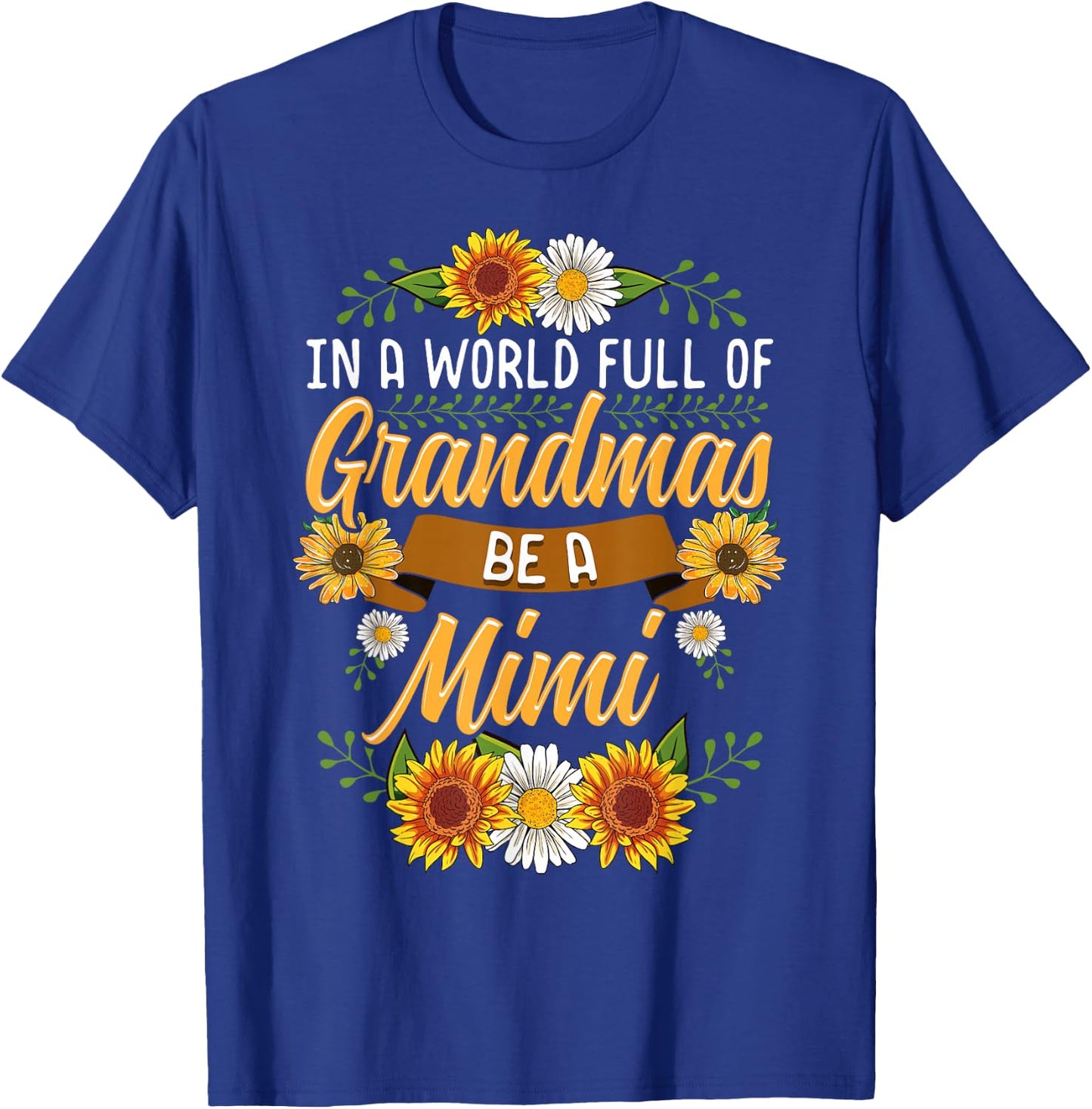 In A World Full Of Grandmas Be A Mimi Shirt Sunflower Gift T-Shirt - T-Shirt | Royal