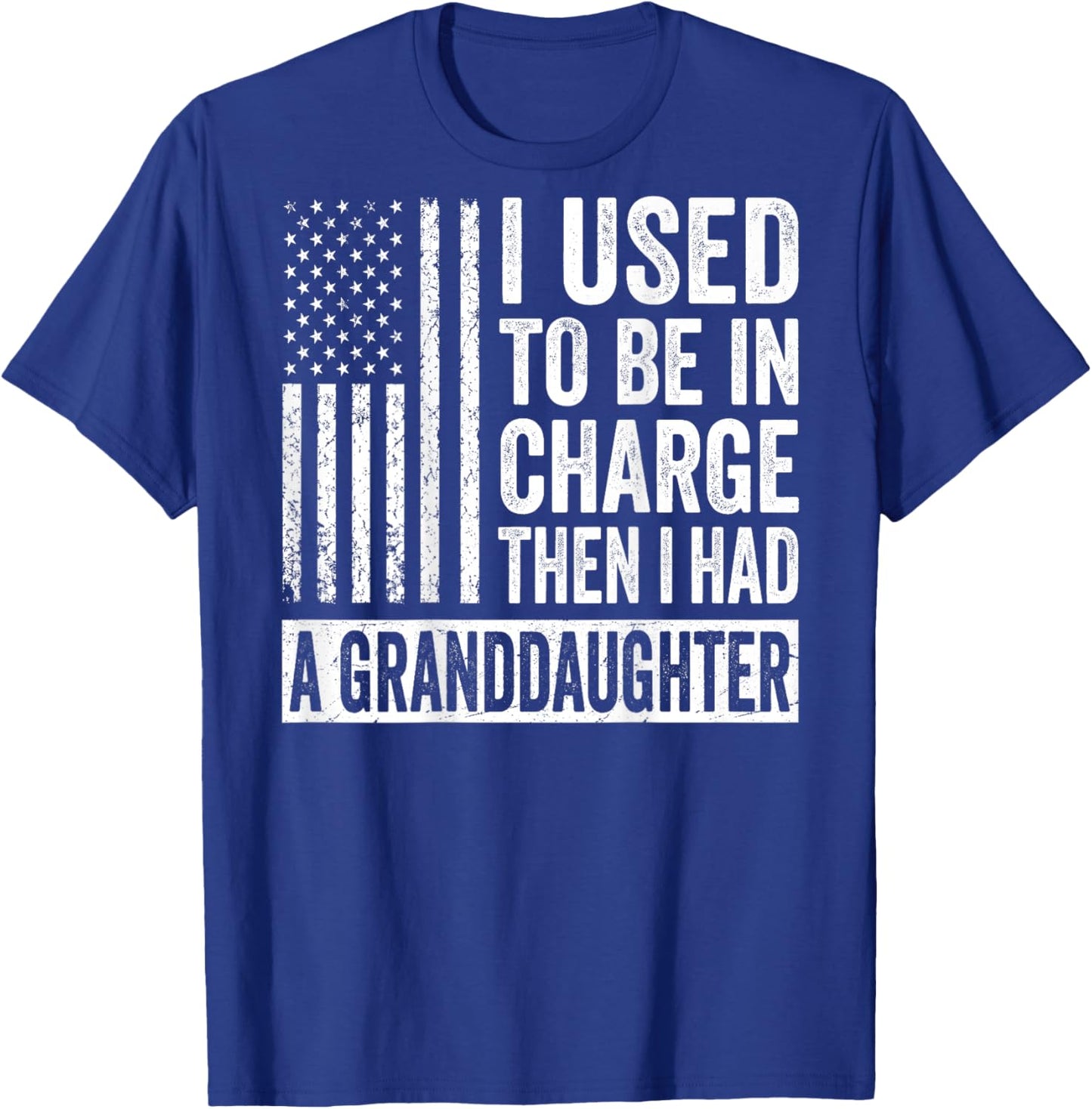 (On Back) I Used to Be in Charge Then I Had A Granddaughter T-Shirt - T-Shirt | Royal