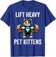 Lift Heavy Pet Kittens Funny Gym Workout Weight Lifter T-Shirt - T-Shirt | Royal