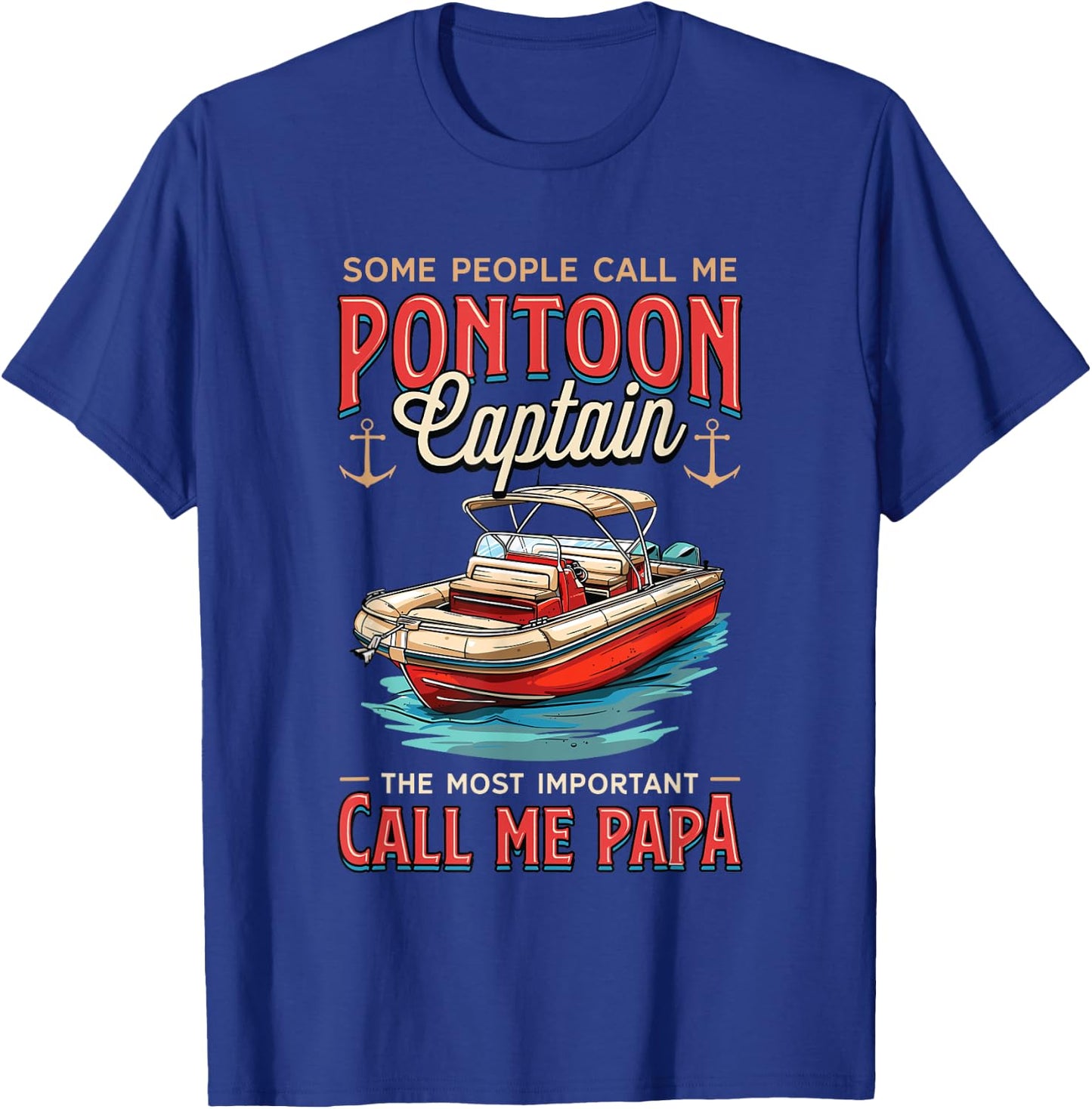 Some People Call Me Pontoon Captain Papa Pantoon Captain T-Shirt - T-Shirt | Royal