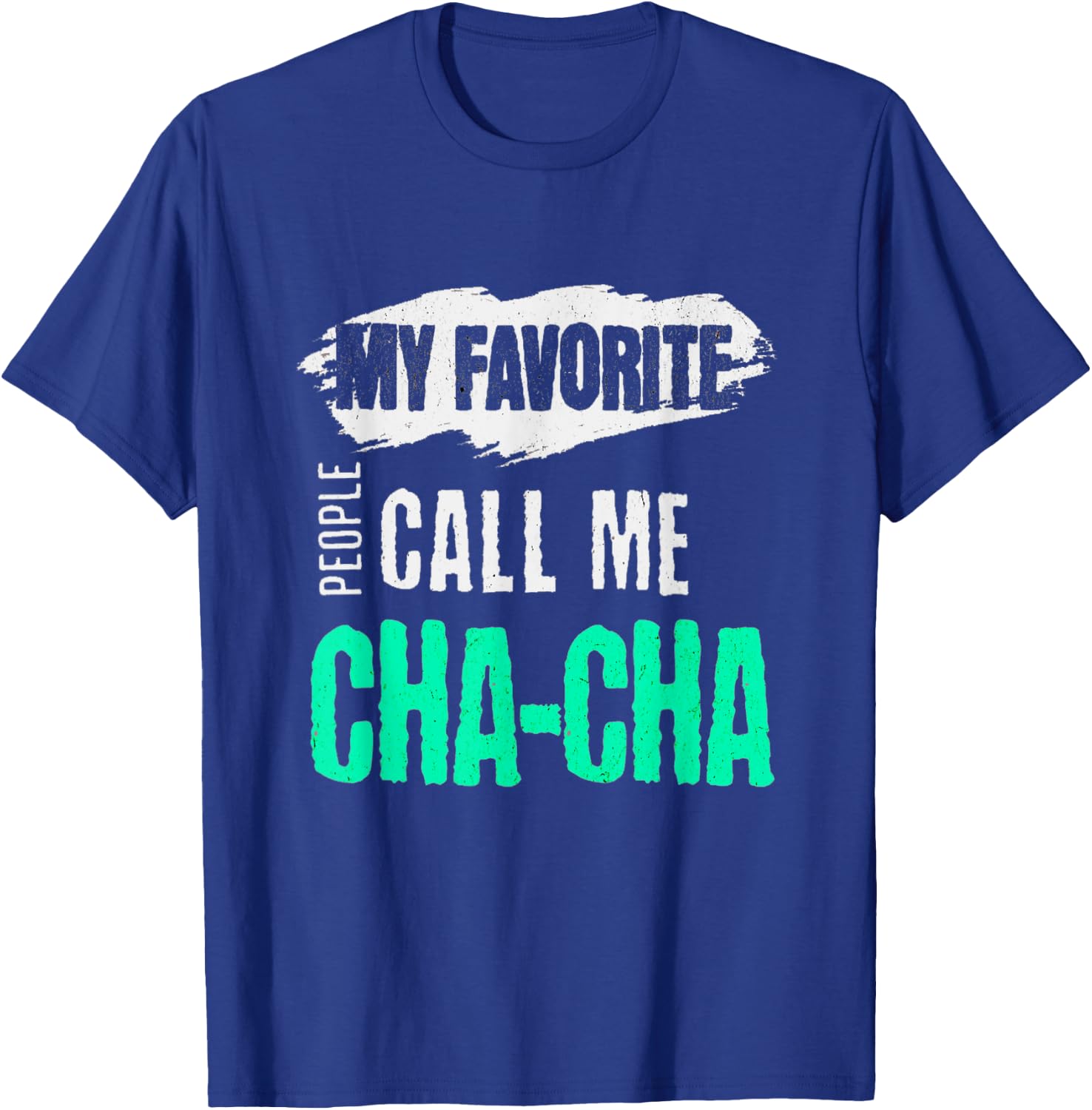 My Favorite People Call Me Cha-Cha Funny CHACHA Bday Gift T-Shirt - T-Shirt | Royal