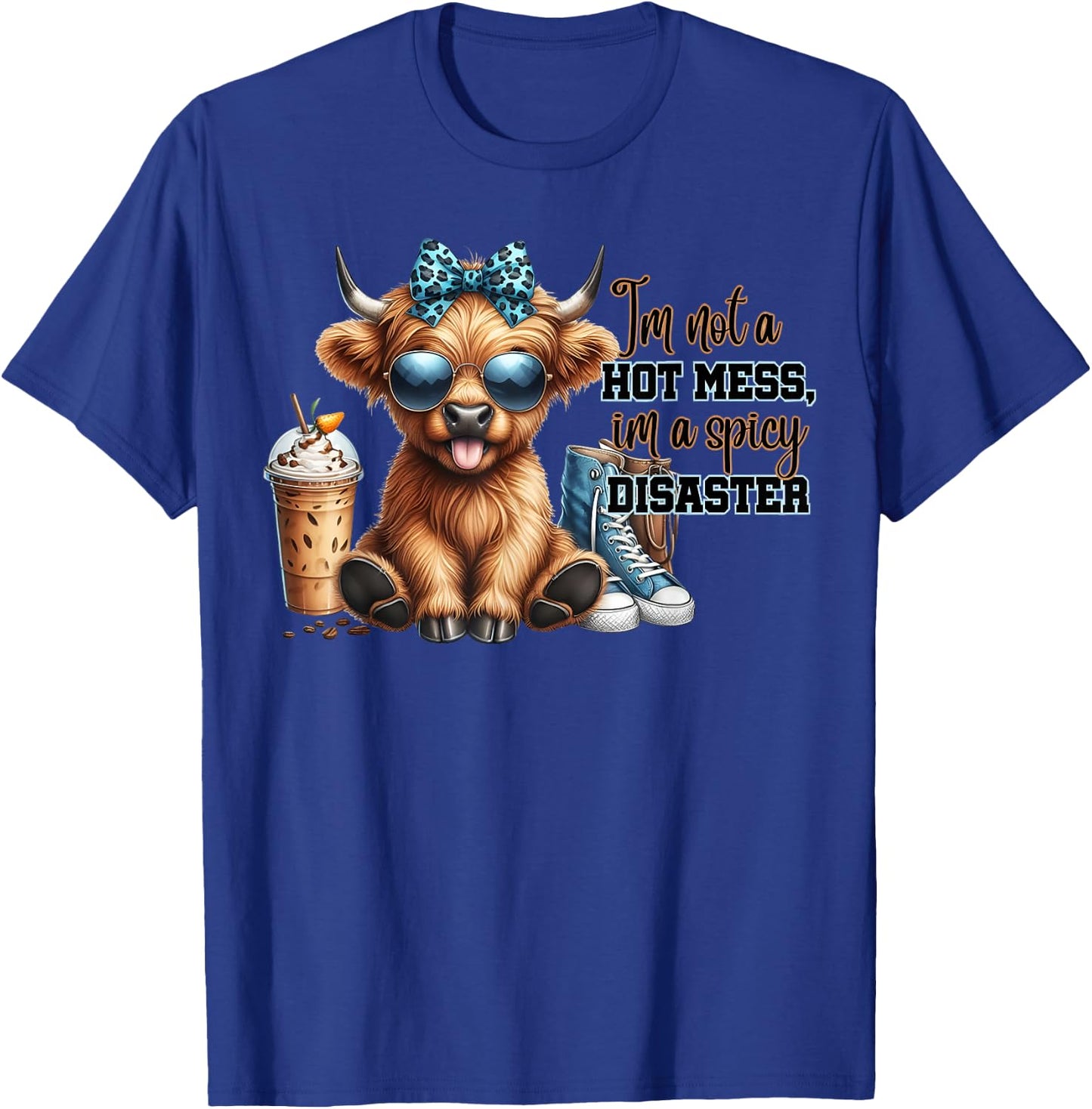 Cute Highland Cow I'm Not A Hot Mess Im A Spicy Disaster T-Shirt - T-Shirt | Royal