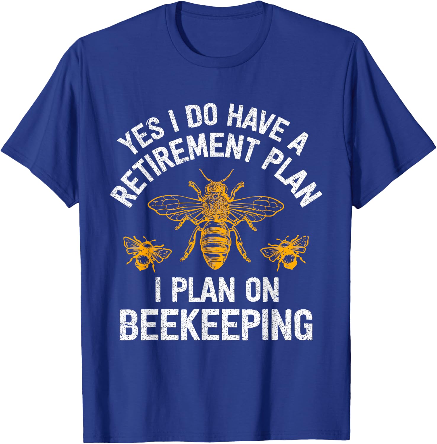 Yes I Do Have A Retirement Plan I Plan On Beekeeping T-Shirt - T-Shirt | Royal