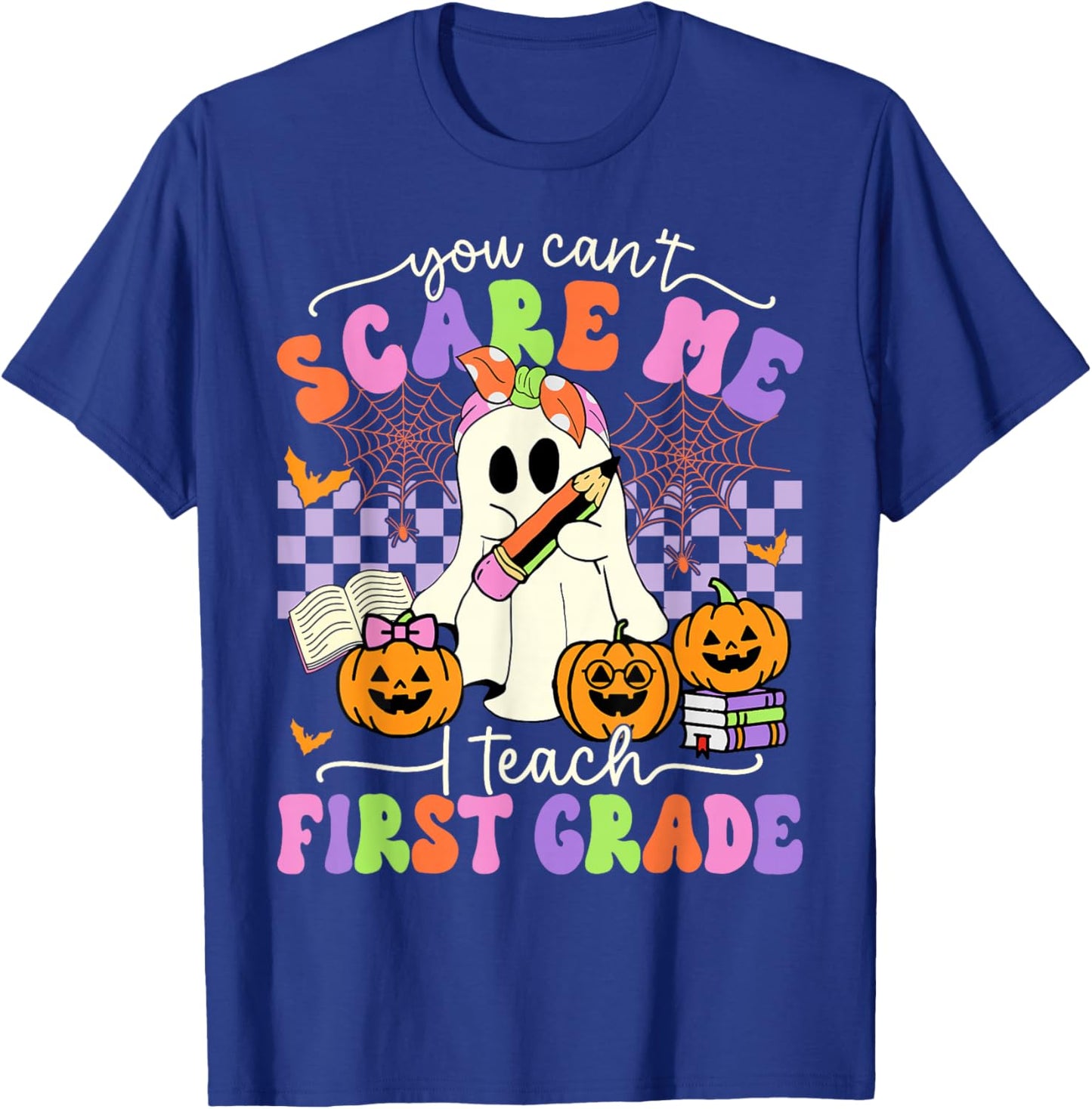 Halloween Teacher You Can't Scare Me I Teach First Grade T-Shirt - T-Shirt | Royal