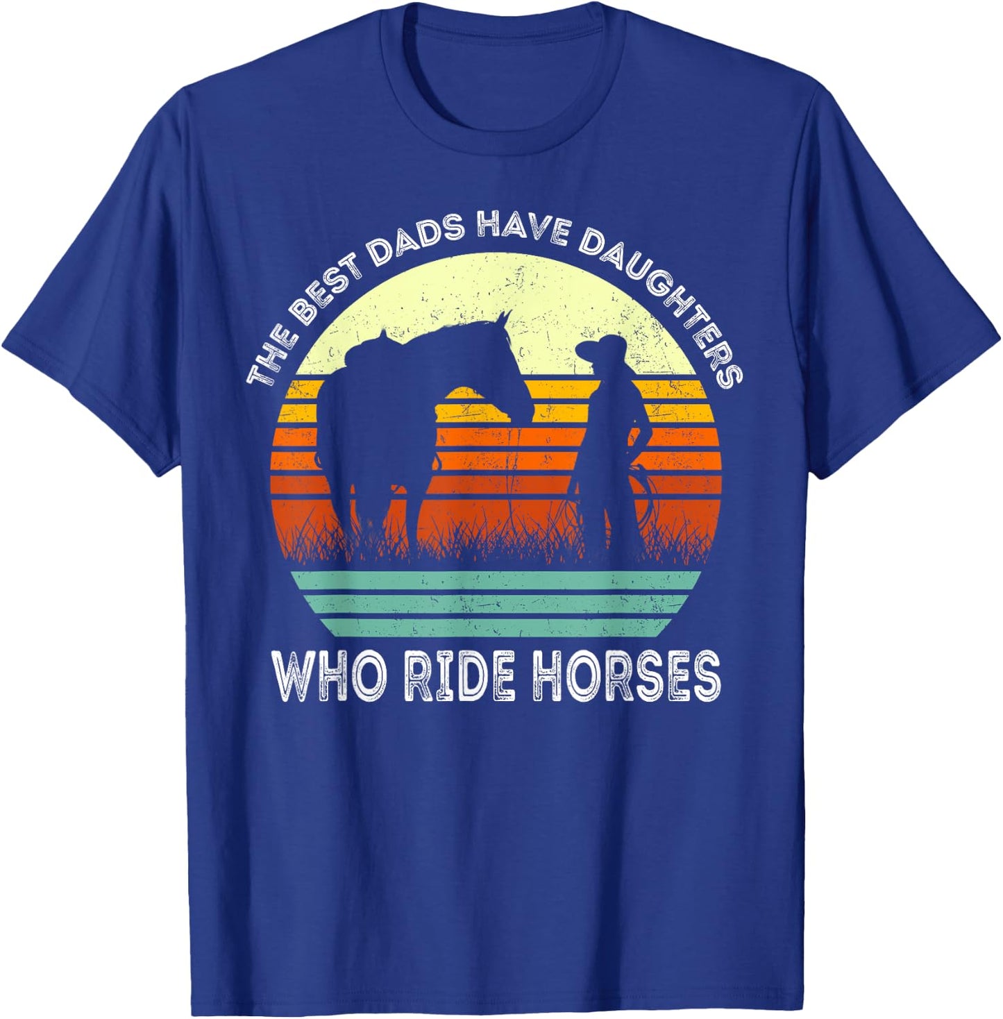 Vintage the Best Dads Have Daughters Who Ride Horses T-Shirt - T-Shirt | Royal