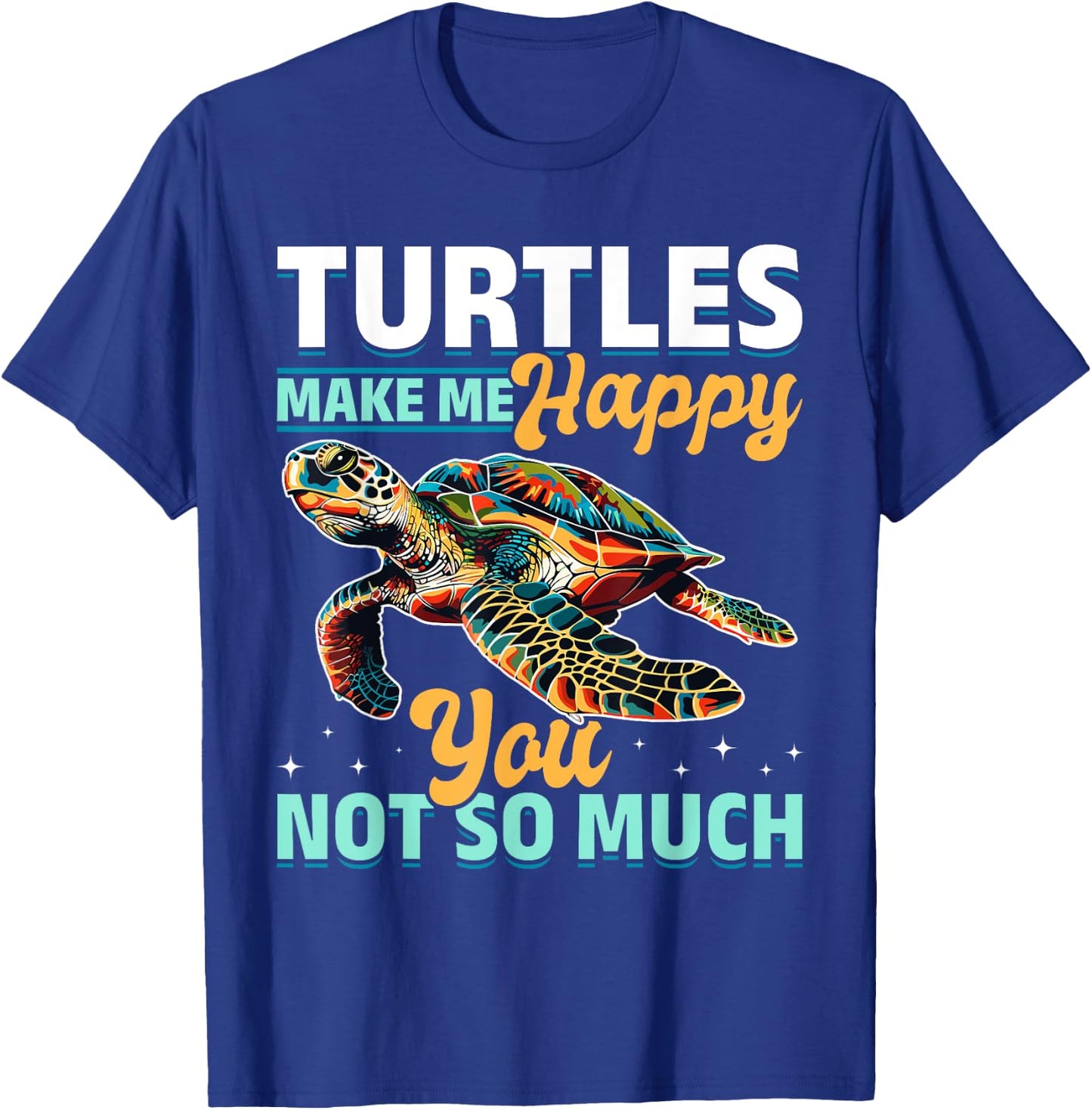 Funny Sea Turtle Animal Turtles Make Me Happy You, not so T-Shirt - T-Shirt | Royal