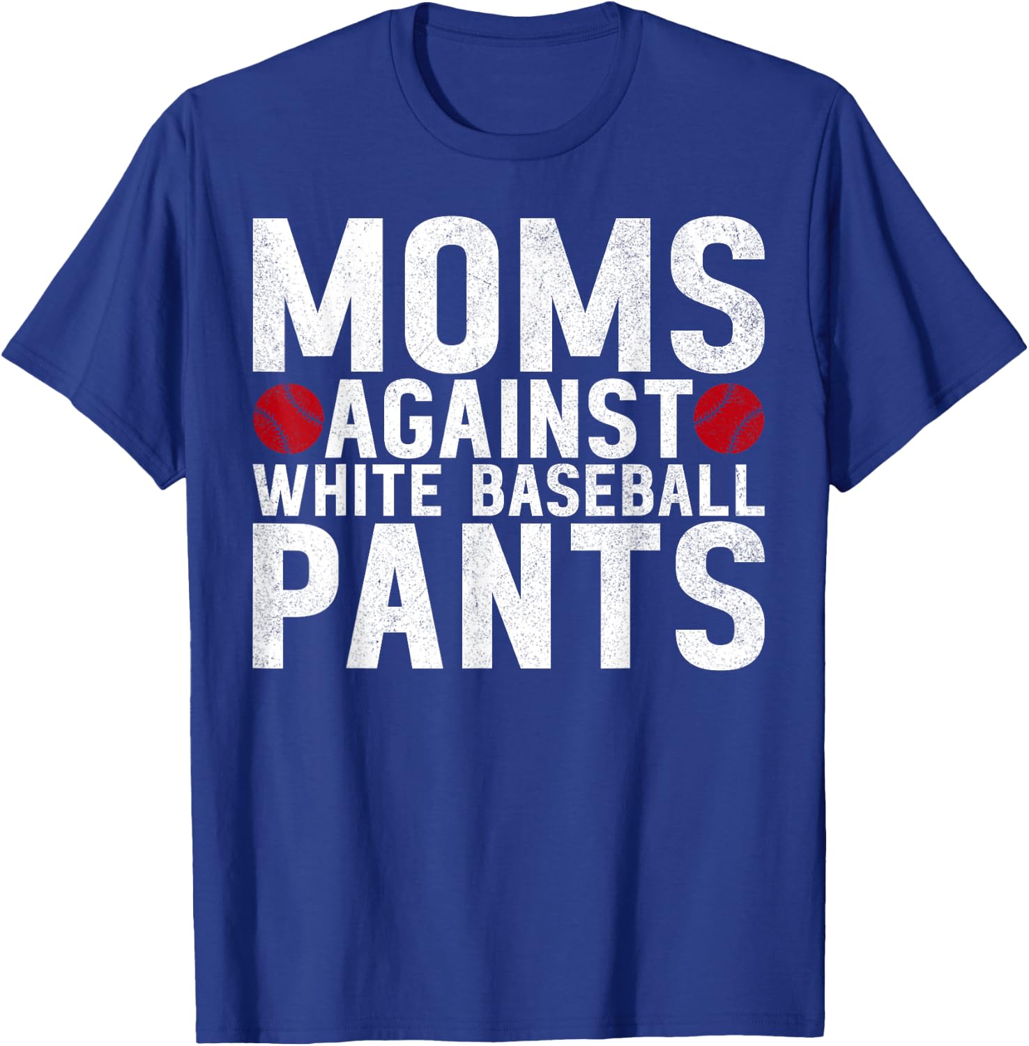 Moms Against White Baseball Pants Mama Mothers Day T-Shirt - T-Shirt | Royal