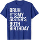 Bruh It's My Sister's 60th Birthday Queen Crown Happy Funny T-Shirt - T-Shirt | Royal