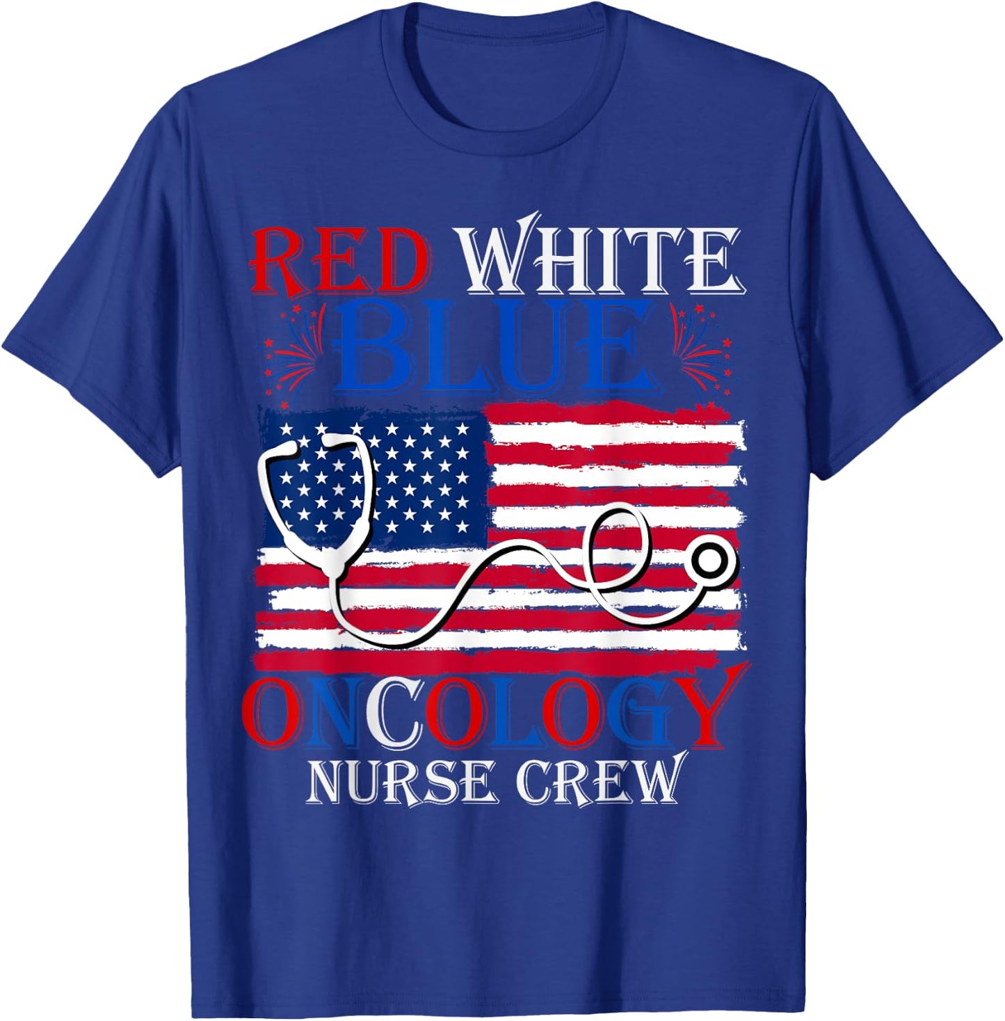 Patriotic Nurse July 4th Red White Blue Oncology Nurse Crew Women Men T-Shirt - T-Shirt | Royal