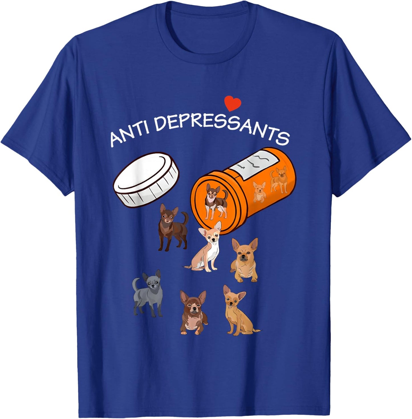 Antidepressant Chihuahua Funny Women T-Shirt - T-Shirt | Royal