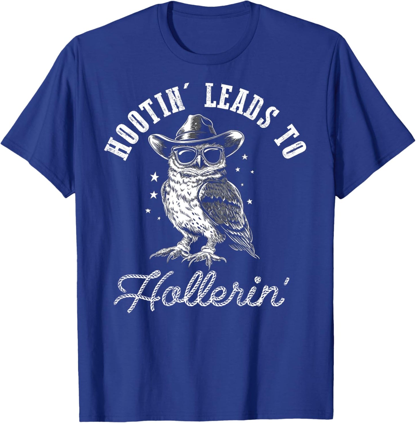 Hootin' Leads To Hollerin', Hooting Hollering, Funny Owl T-Shirt - T-Shirt | Royal