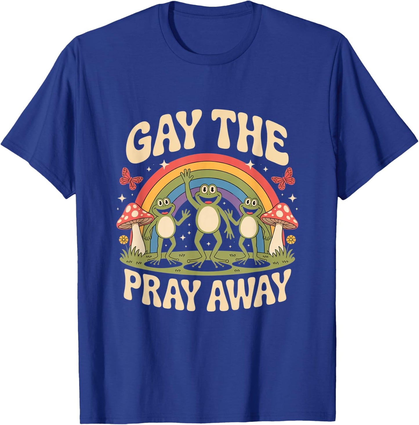 Gay The Pray Away Rainbow Funny Meme Frogs LGBT Pride LGBTQ T-Shirt - T-Shirt | Royal