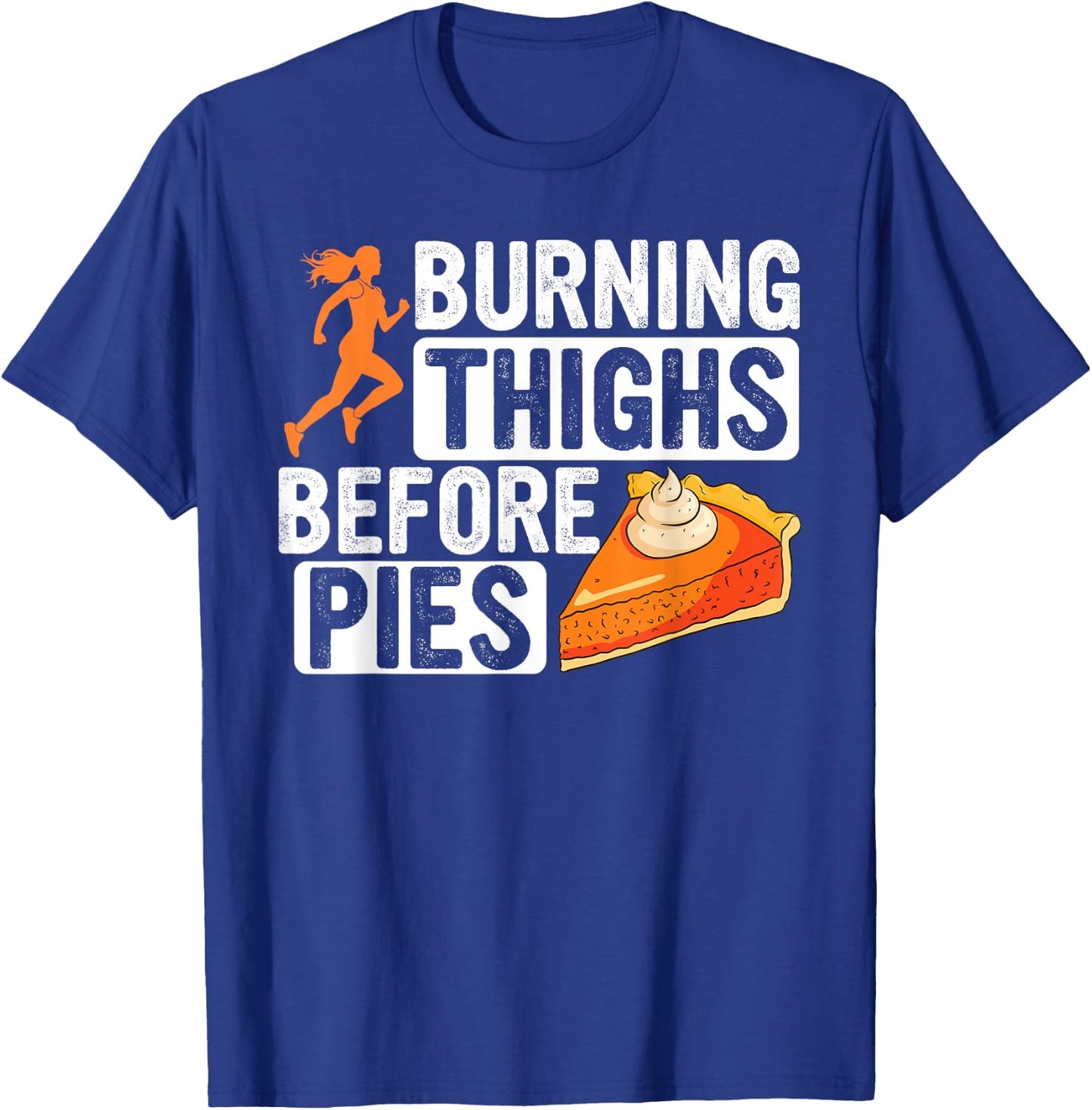 Turkey Trot Burning Thighs Before Pies Thanksgiving Pie T-Shirt - T-Shirt | Royal