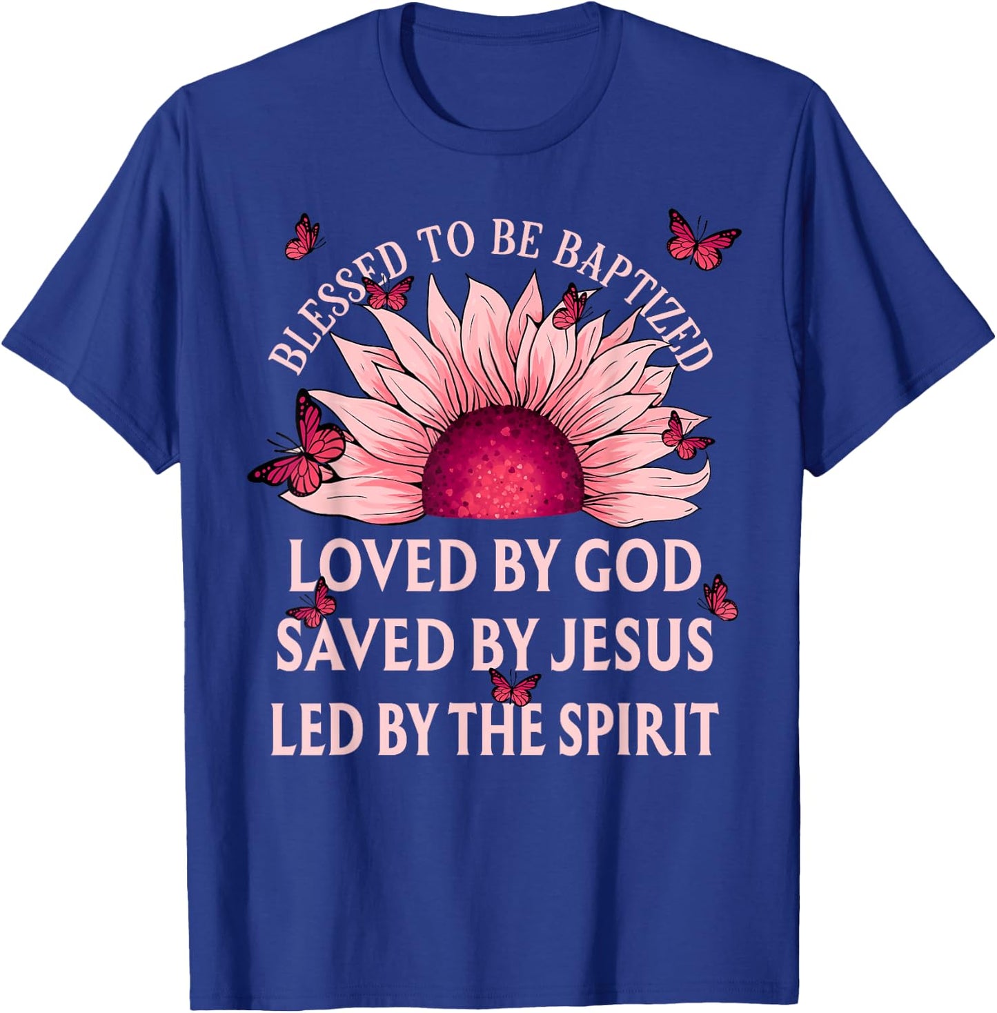 Blessed To Be Baptized Loved By God Sunflower Christian T-Shirt - T-Shirt | Royal