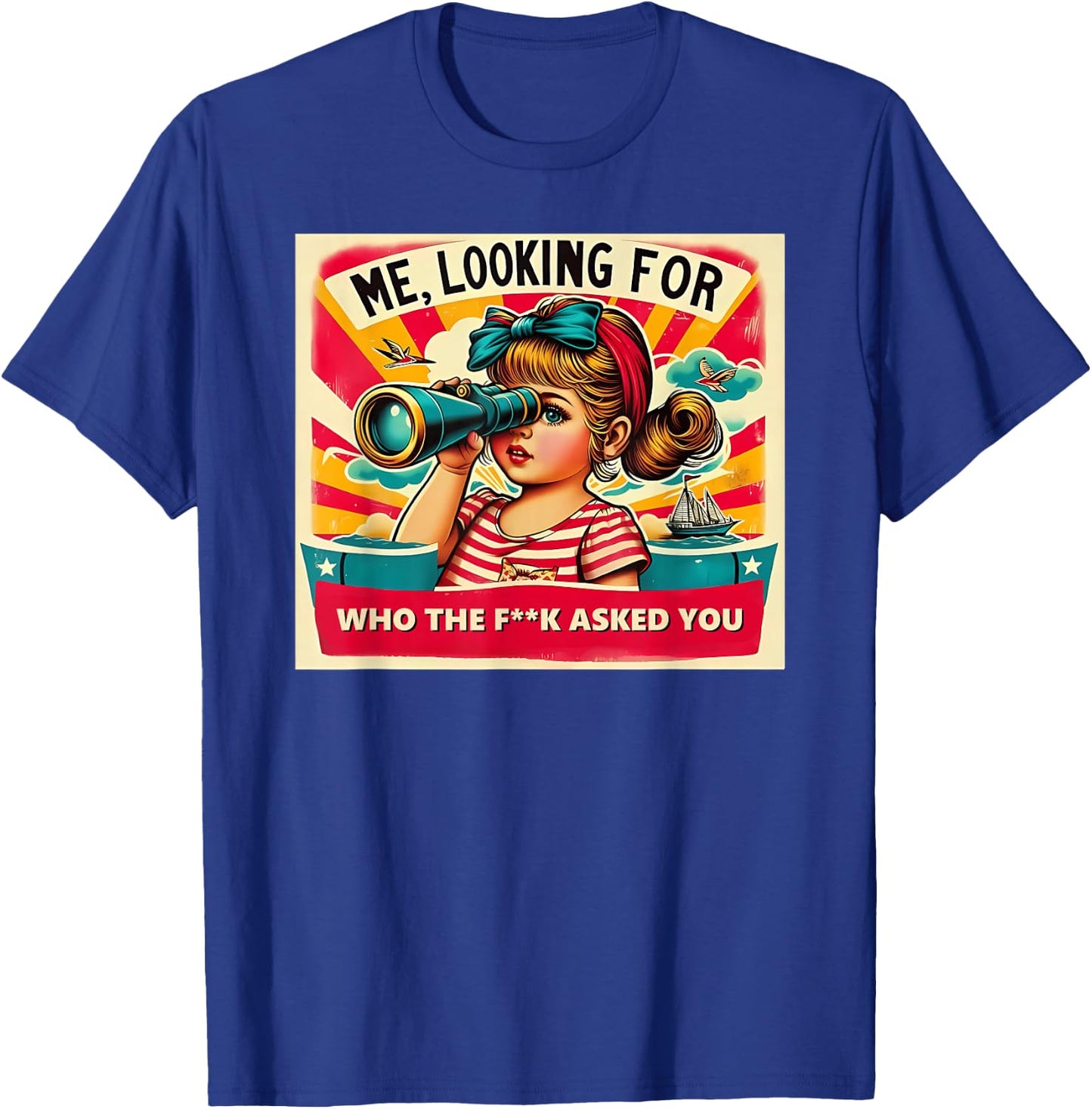 ME, LOOKING FOR WHO THE FCK ASKED YOU Funny design T-Shirt - T-Shirt | Royal