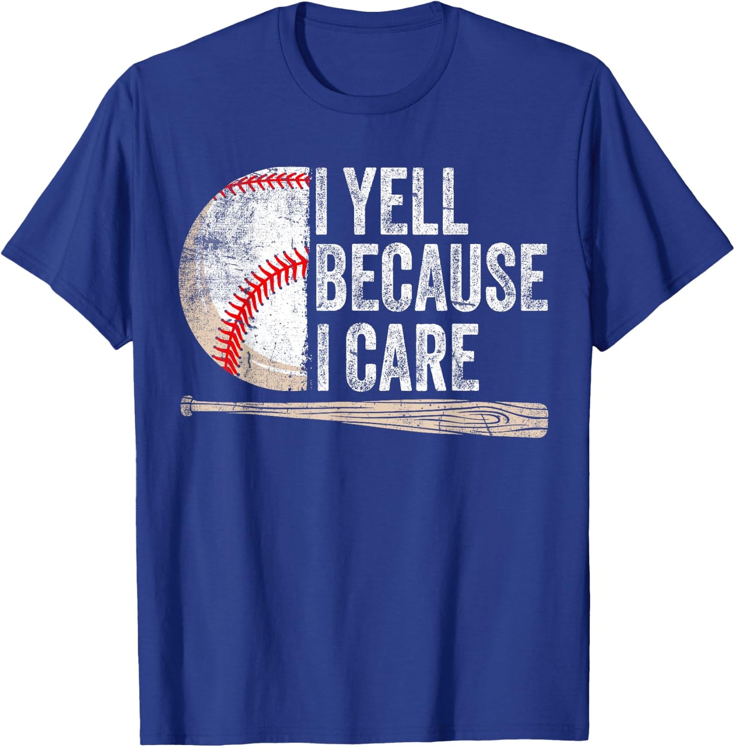 I Yell Because I Care Funny Baseball Fan Humor Baseball Dads T-Shirt - T-Shirt | Royal