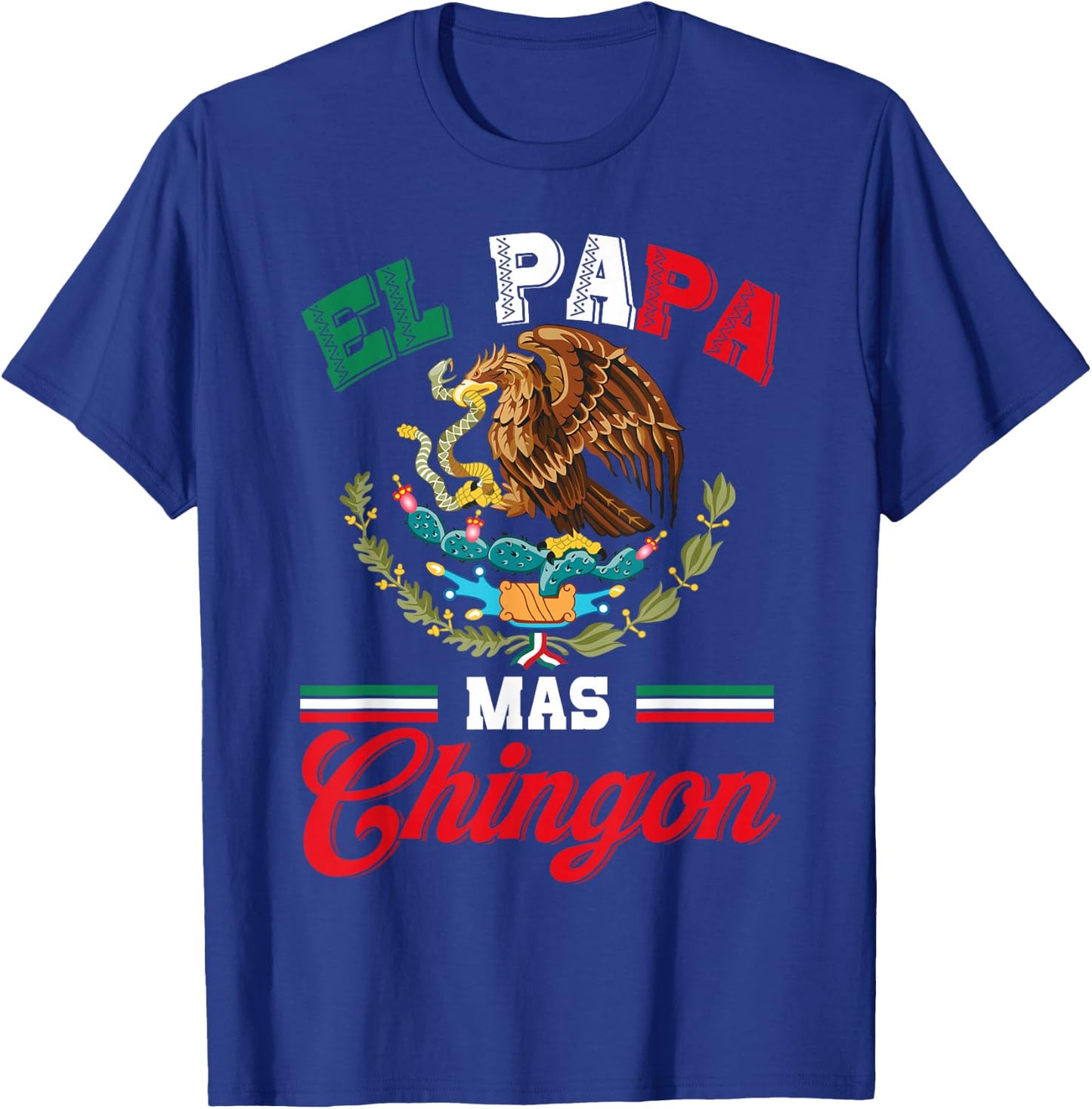 El Papa Mas Chingon Shirt Funny Best Mexican Dad Fathers Day T-Shirt - T-Shirt | Royal