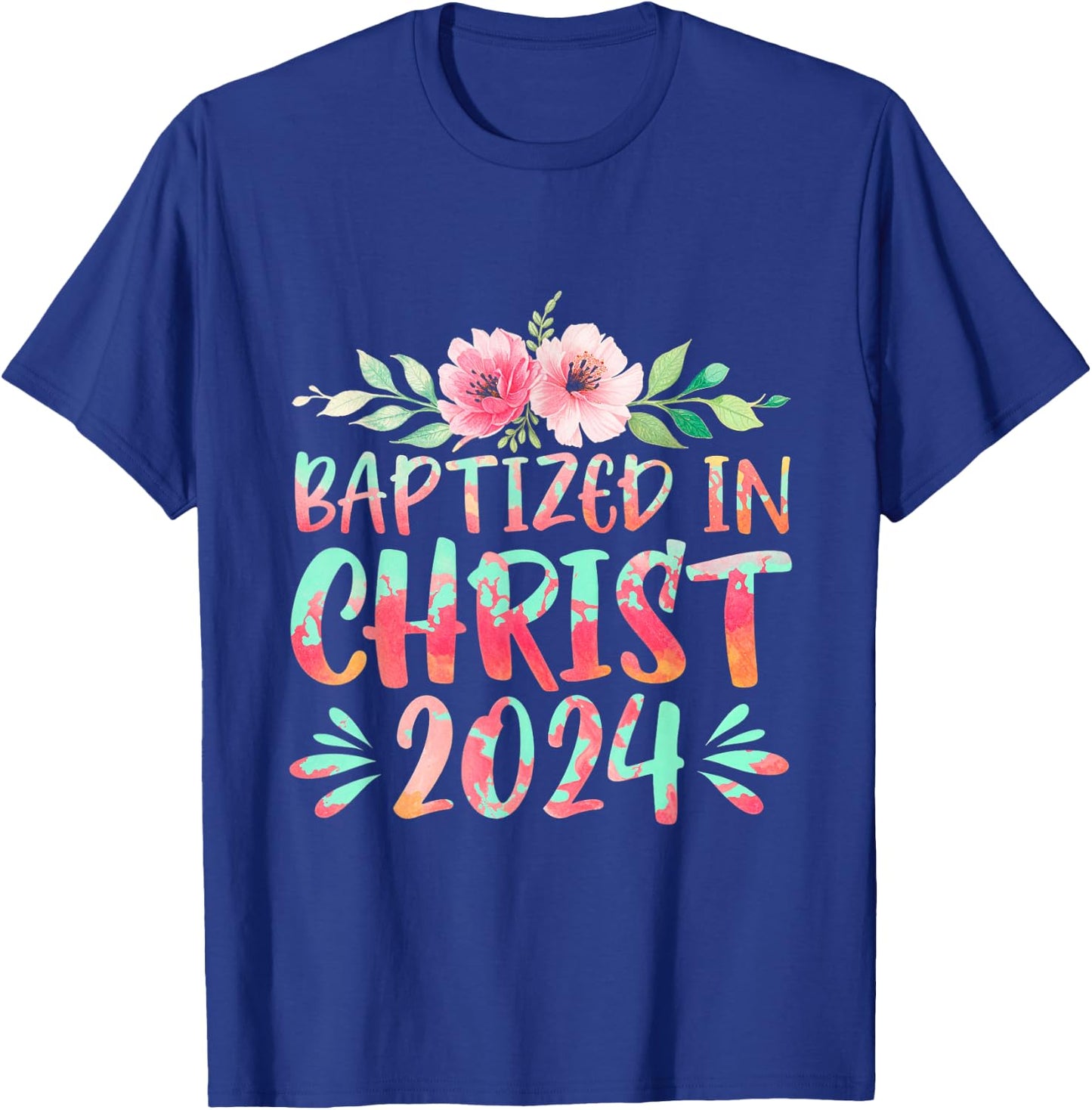 Baptized In Christ 2024 Faith Spiritual Jesus God T-Shirt - T-Shirt | Royal