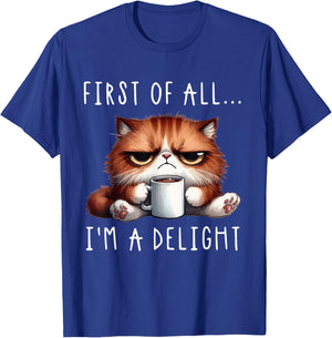 First of All I'm A Delight Sarcastic Coffee Grumpy Funny Cat T-Shirt - T-Shirt | Royal