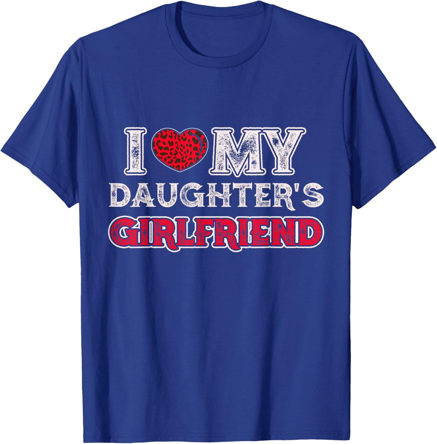 I Love My Daughter's Girlfriend Funny Daughter's Girlfriend T-Shirt - T-Shirt | Royal
