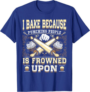 I Bake Because Punching People Is Frowned Upon Shirt T-Shirt - T-Shirt | Royal