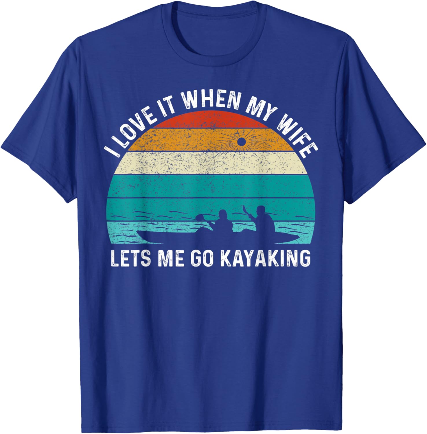 Funny Kayak I Love It When My Wife Let Me Go Kayaking T-Shirt - T-Shirt | Royal
