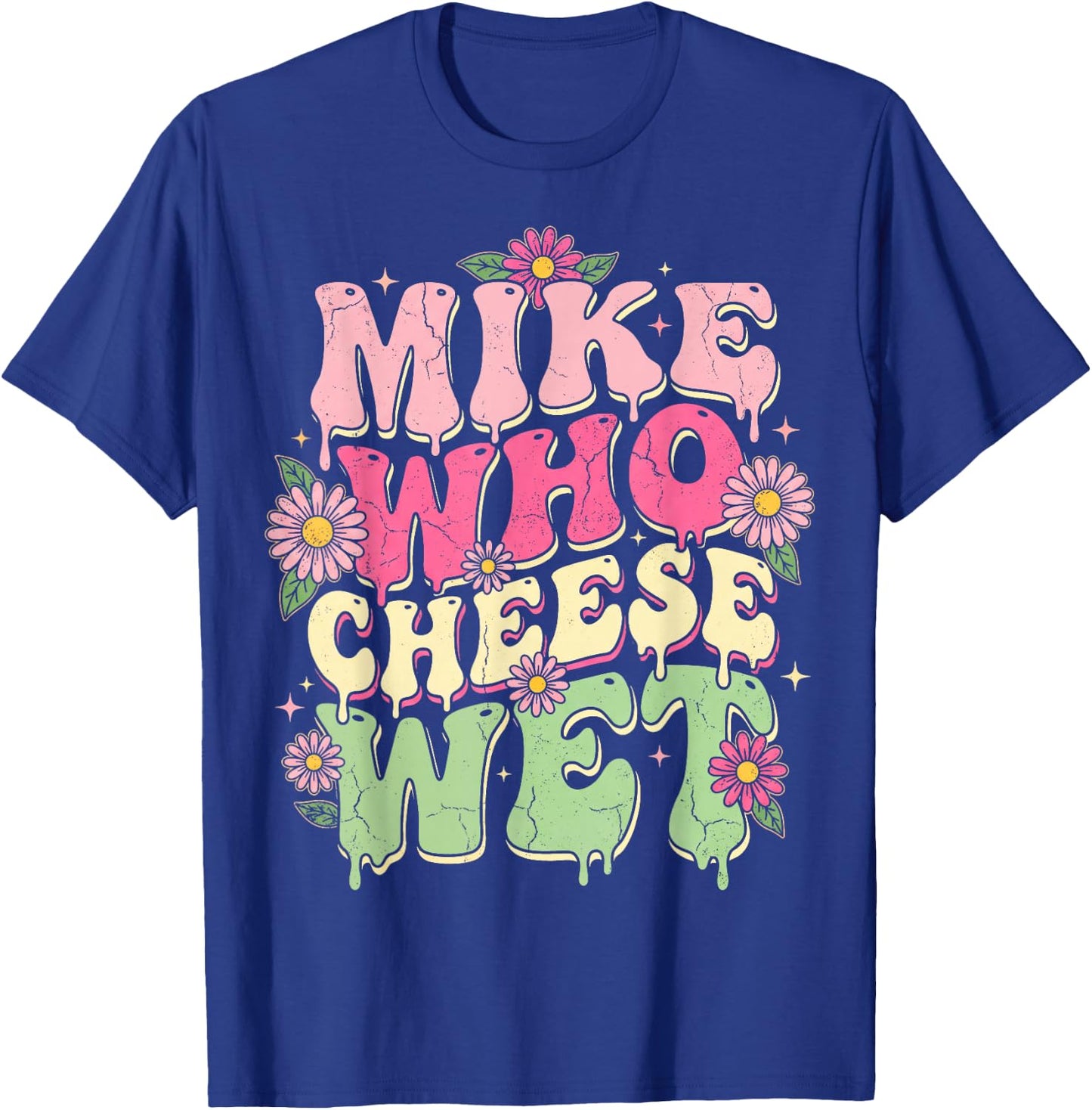 Mike Who Cheese Wet Funny Embarrassing Retro Groovy T-Shirt - T-Shirt | Royal