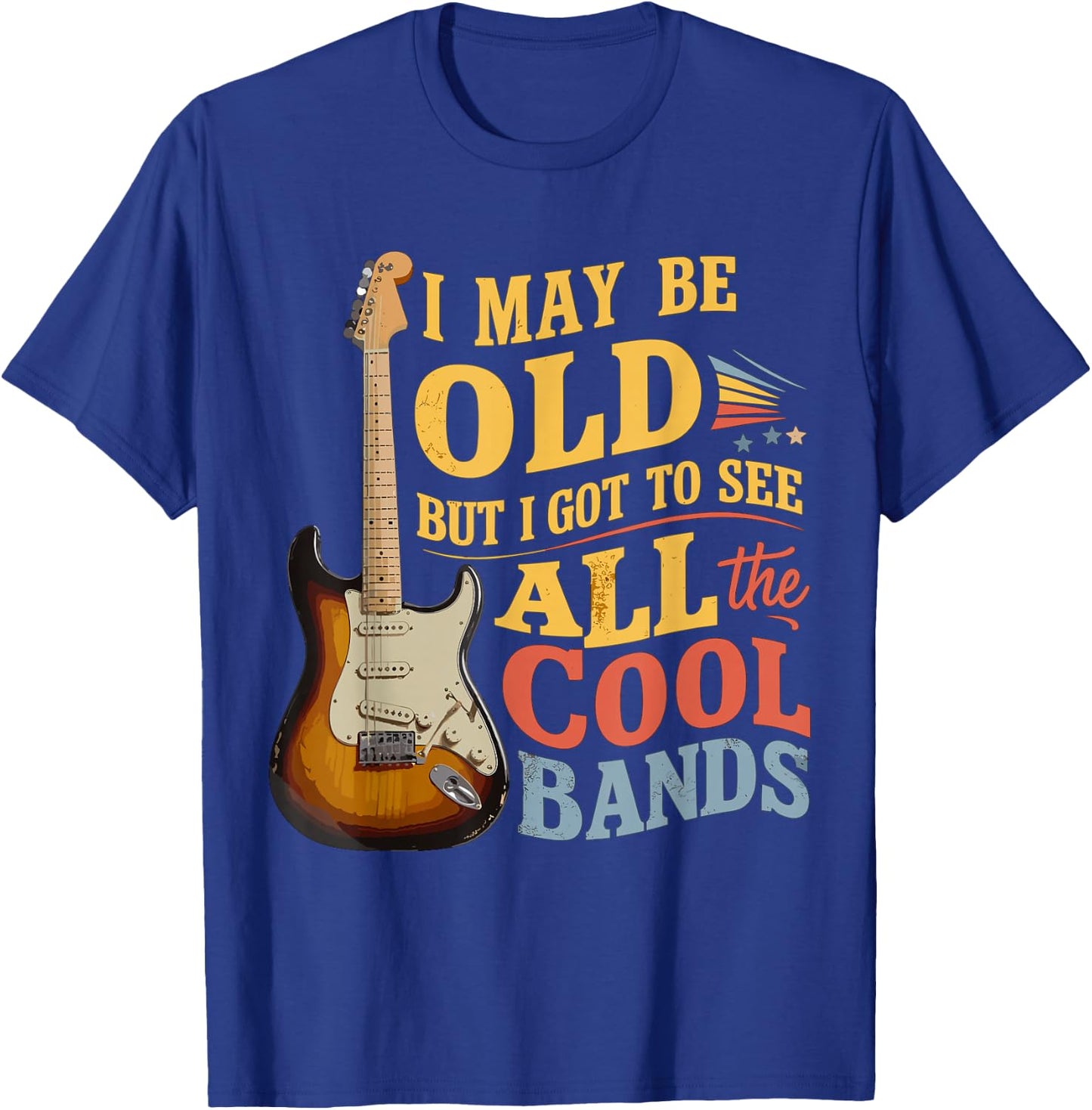I May Be Old But I Got to See All The Cool Bands T-Shirt - T-Shirt | Royal