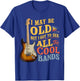 I May Be Old But I Got to See All The Cool Bands T-Shirt - T-Shirt | Royal