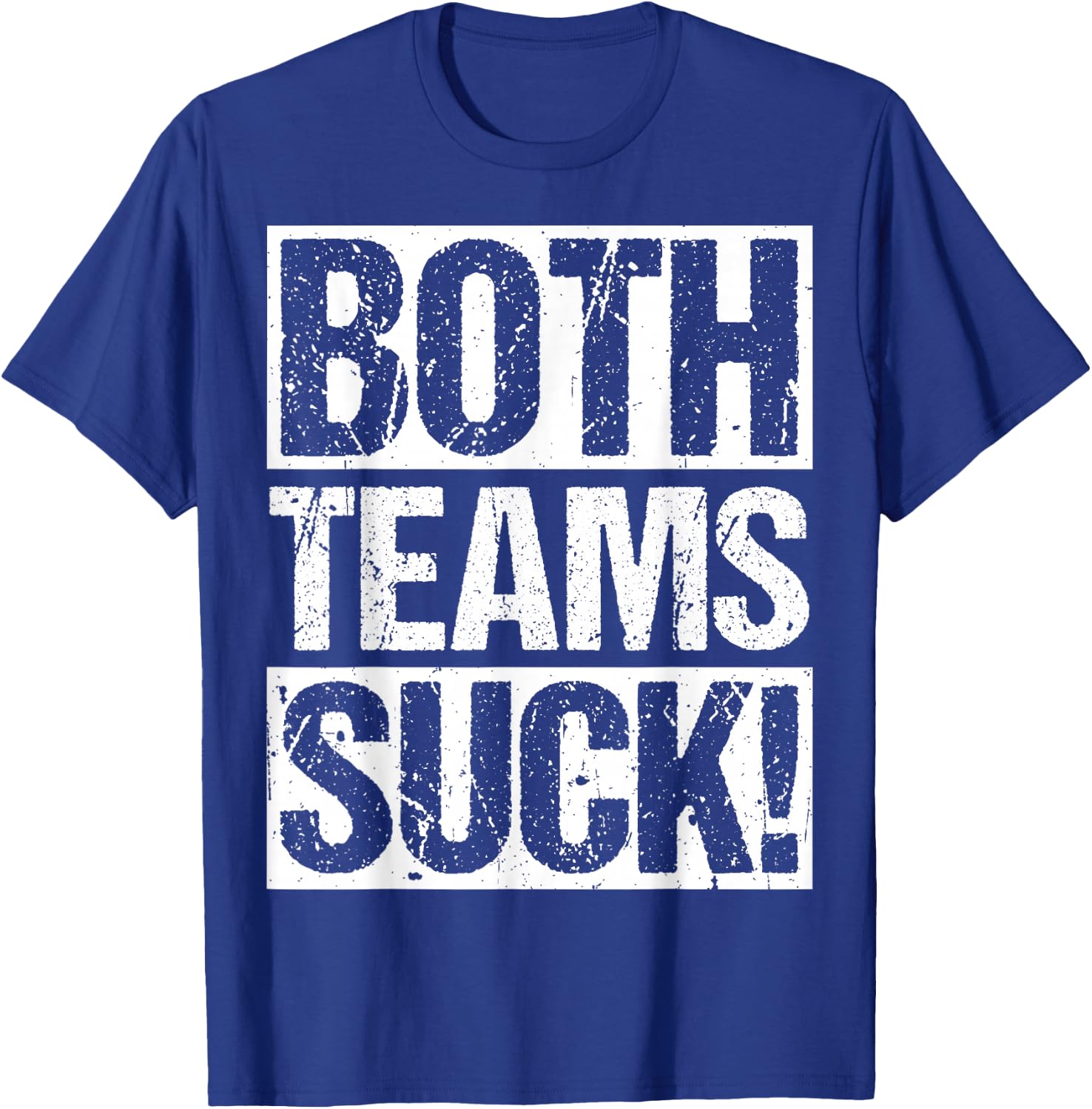 BOTH TEAMS SUCK! Sports Statement Humor Athlete Rivalry T-Shirt - T-Shirt | Royal