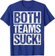 BOTH TEAMS SUCK! Sports Statement Humor Athlete Rivalry T-Shirt - T-Shirt | Royal