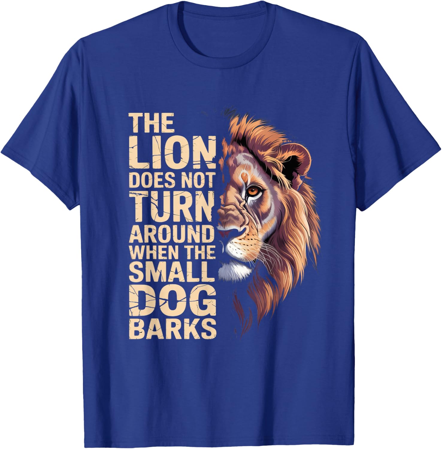 The Lion Does Not Turn Around When The Small Dog Barks T-Shirt - T-Shirt | Royal