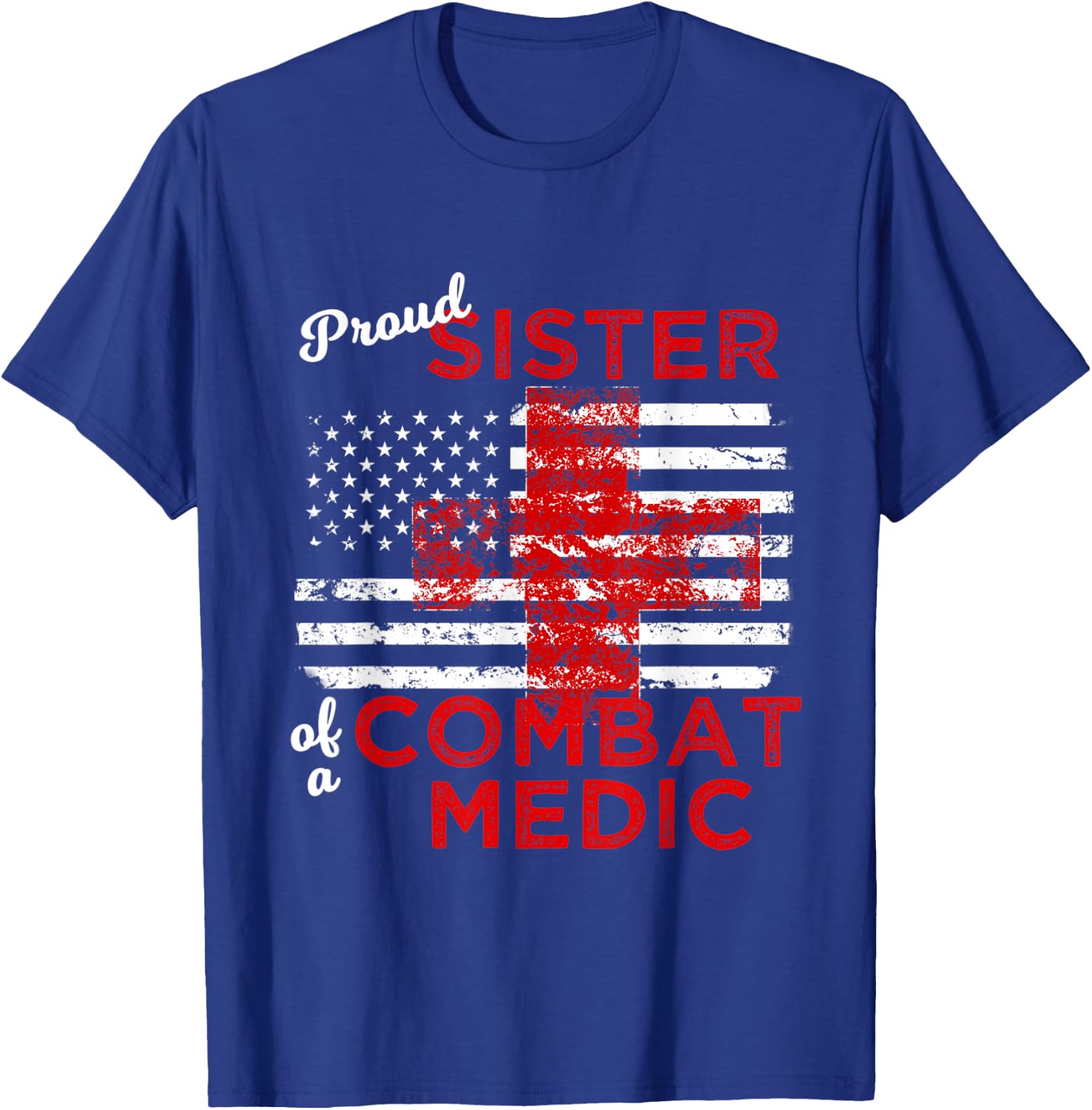 Proud Sister of a Combat Medic Distressed Flag T-Shirt - T-Shirt | Royal