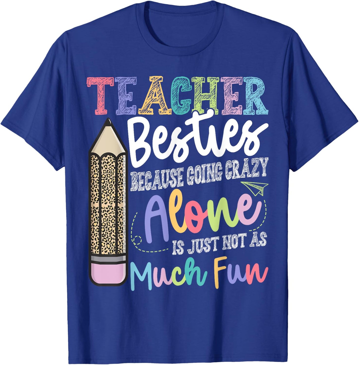 Teacher Besties Because Going Crazy Alone is not as Much Fun T-Shirt - T-Shirt | Royal
